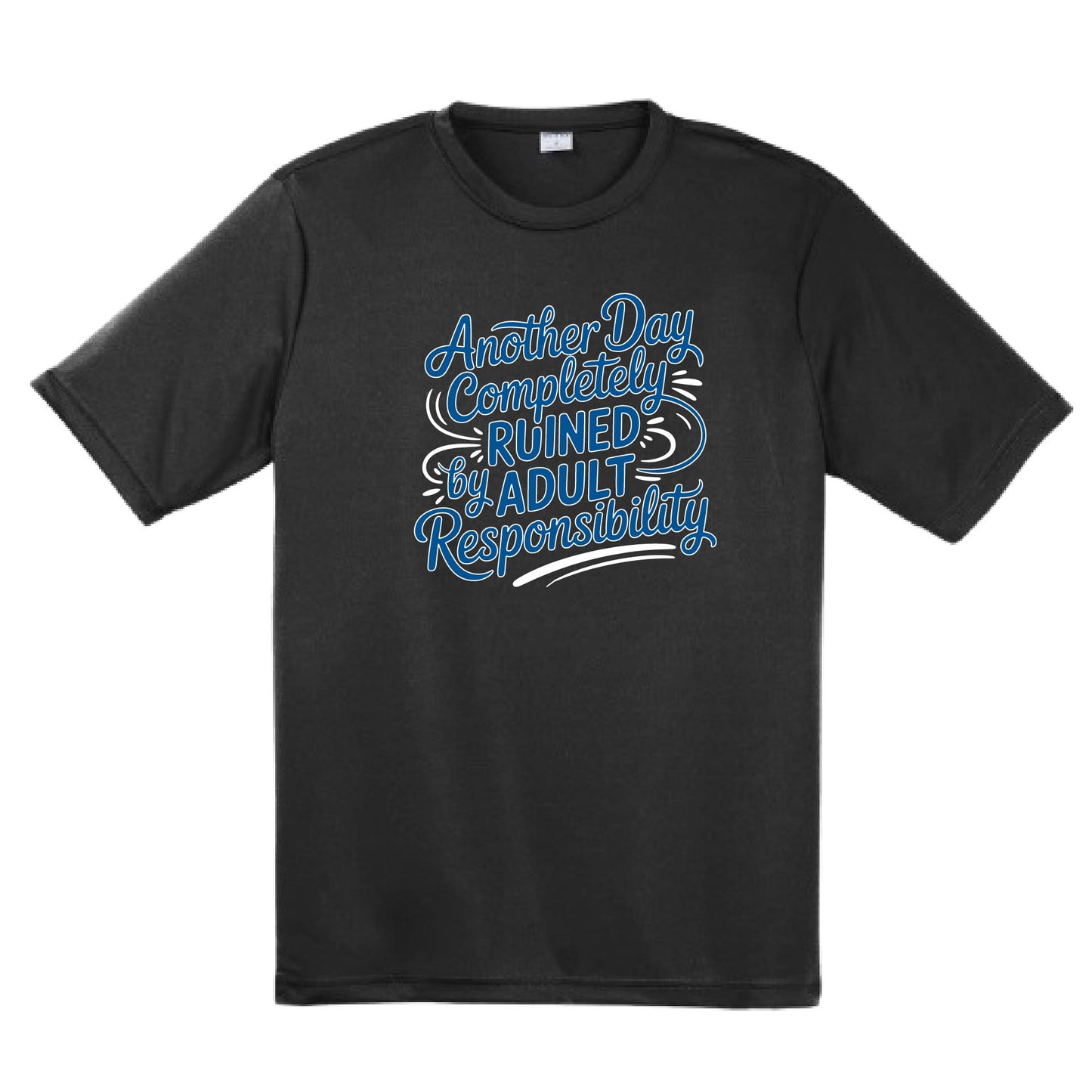 Another Day Ruined Adult Responsibility | Men's Short Sleeve Athletic Performance T-Shirt | 100% Polyester
