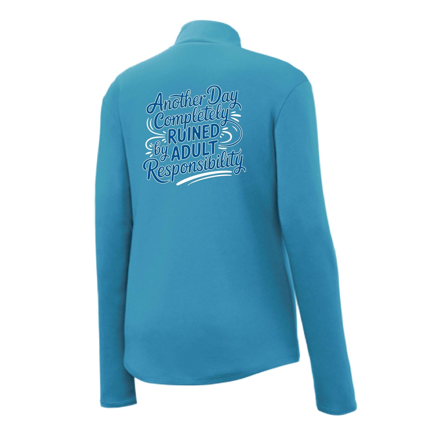 Another Day Ruined Adult Responsibility | Women's 1/4 Zip Performance Pullover Shirts | 100% Polyester