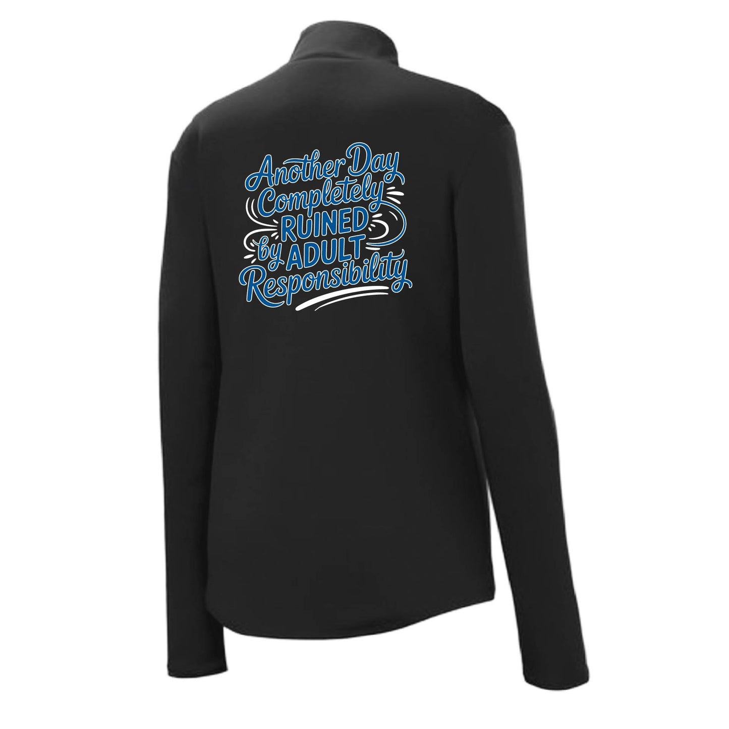 Another Day Ruined Adult Responsibility | Women's 1/4 Zip Performance Pullover Shirts | 100% Polyester