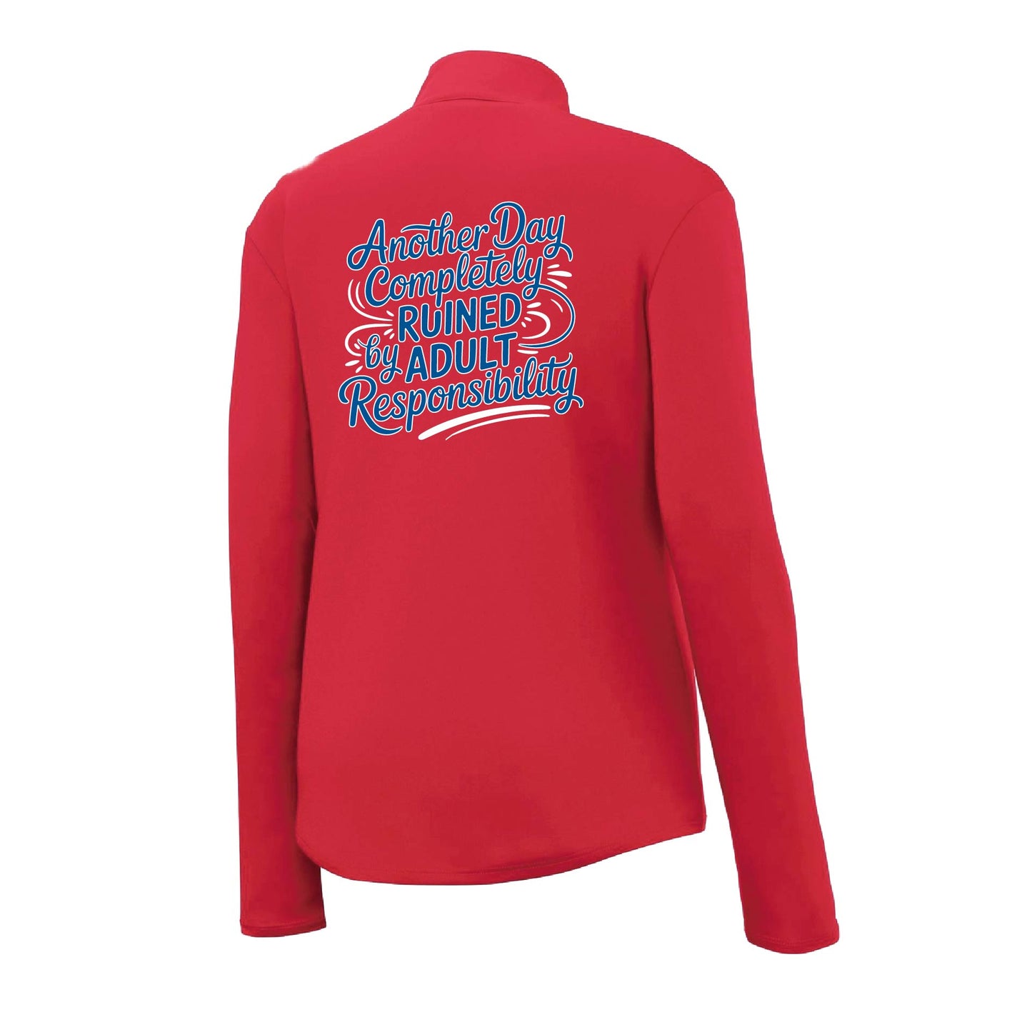 Another Day Ruined Adult Responsibility | Women's 1/4 Zip Performance Pullover Shirts | 100% Polyester