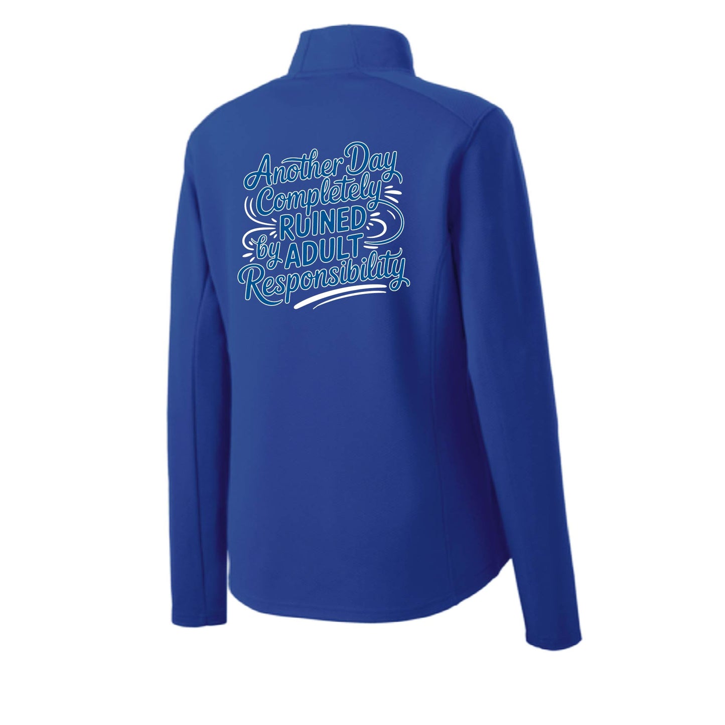 Another Day Ruined Adult Responsibility | Women's 1/4 Zip Performance Pullover Shirts | 100% Polyester