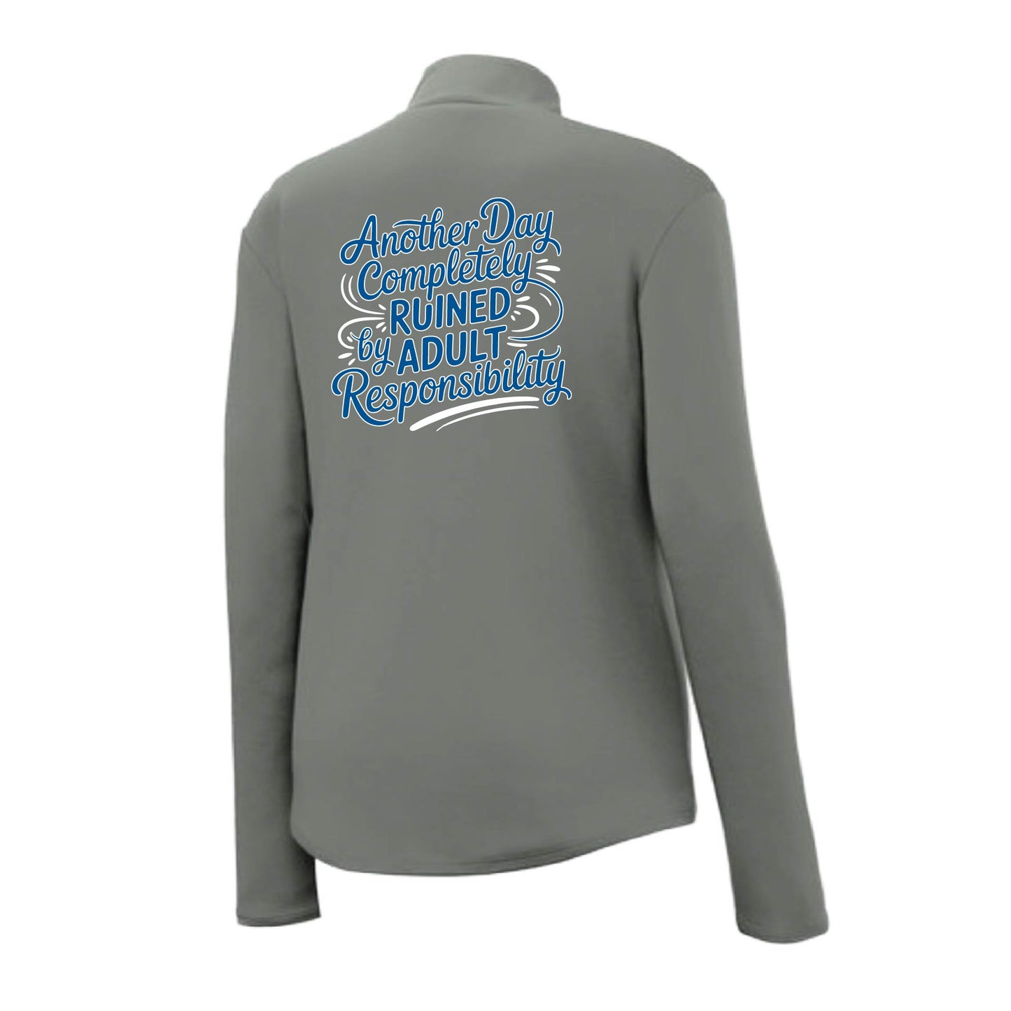 Another Day Ruined Adult Responsibility | Women's 1/4 Zip Performance Pullover Shirts | 100% Polyester