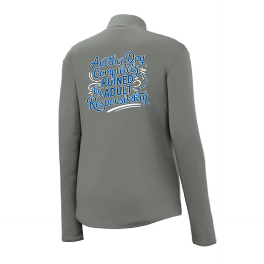 Another Day Ruined Adult Responsibility | Women's 1/4 Zip Performance Pullover Shirts | 100% Polyester