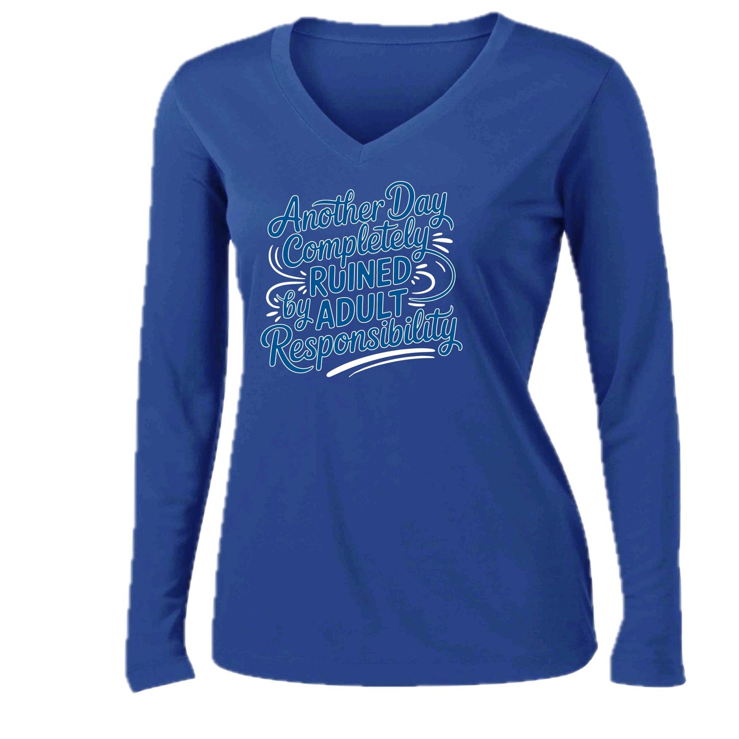 Another Day Ruined Adult Responsibility | Women’s Long Sleeve V-Neck Performance T-Shirt | 100% Polyester