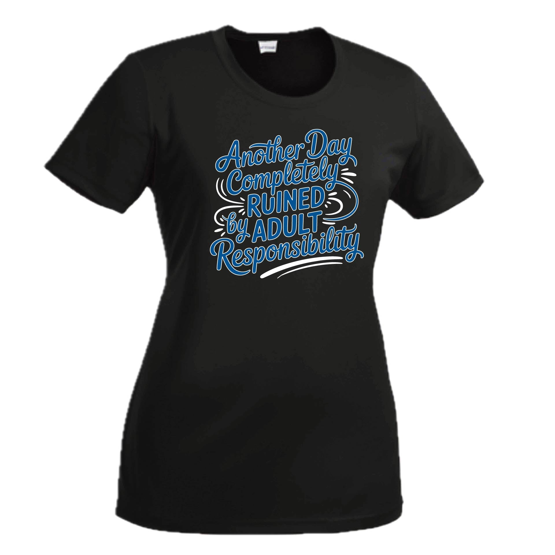 Another Day Ruined Adult Responsibility | Women's Short Sleeve Crewneck T-Shirts | 100% Polyester