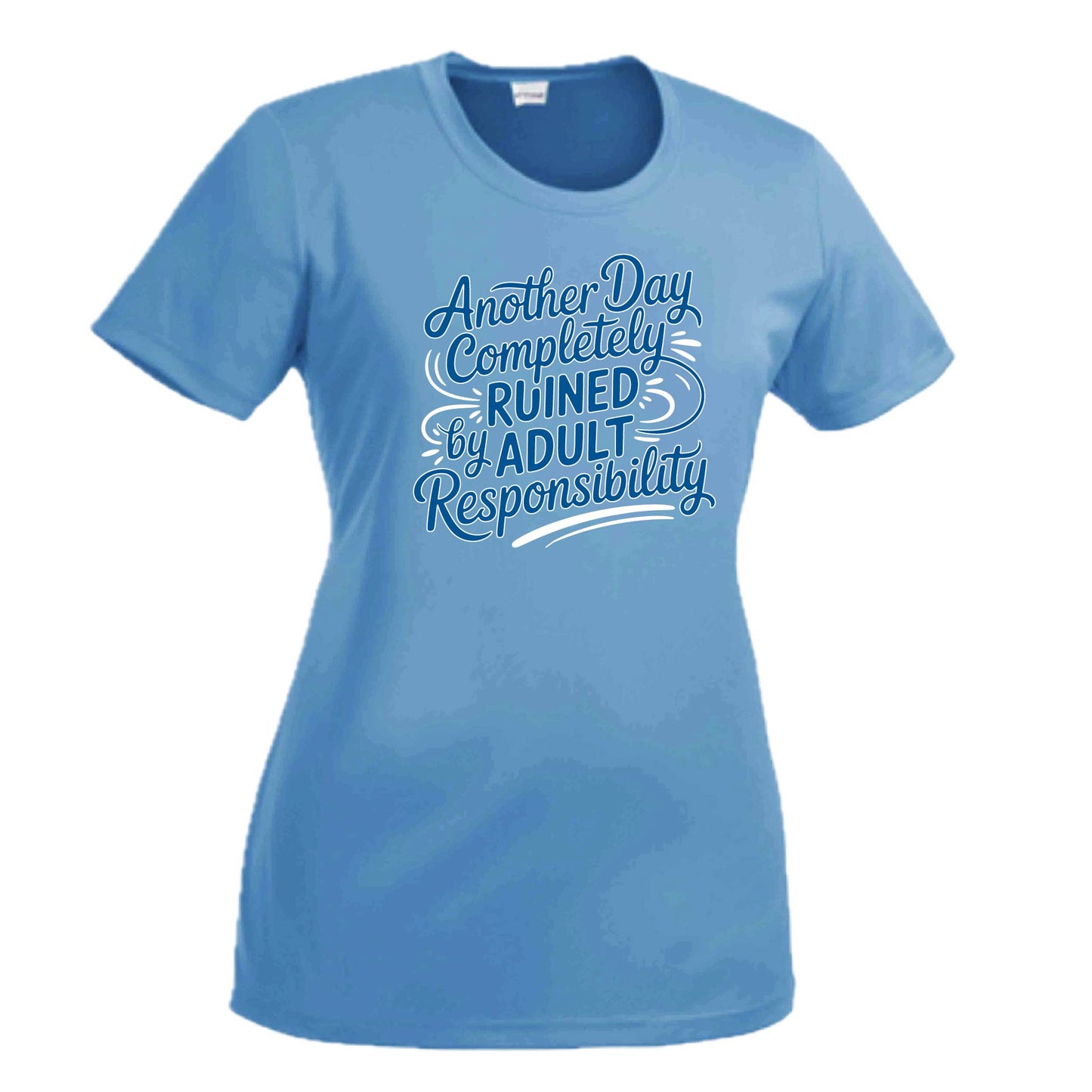 Another Day Ruined Adult Responsibility | Women's Short Sleeve Crewneck T-Shirts | 100% Polyester
