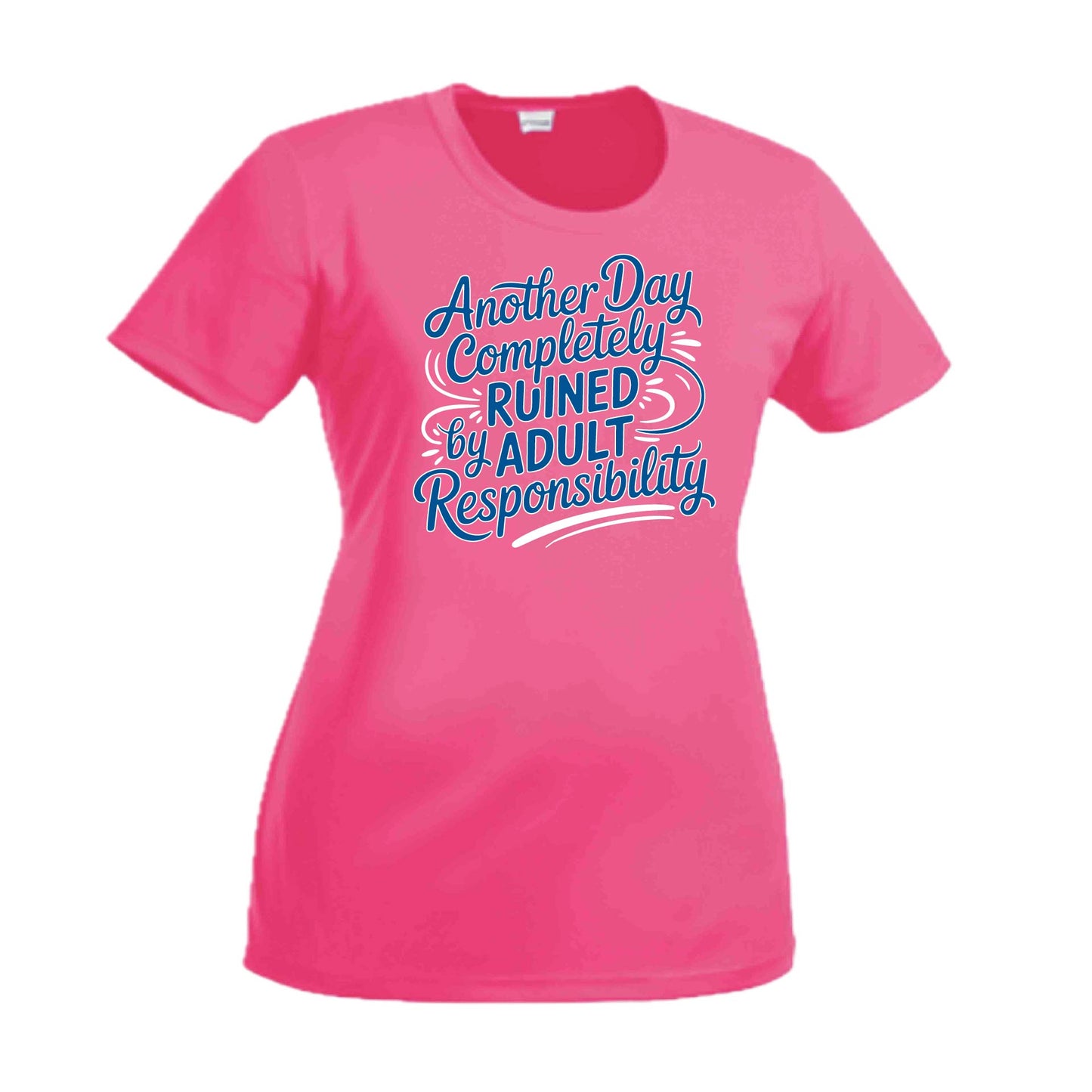 Another Day Ruined Adult Responsibility | Women's Short Sleeve Crewneck T-Shirts | 100% Polyester