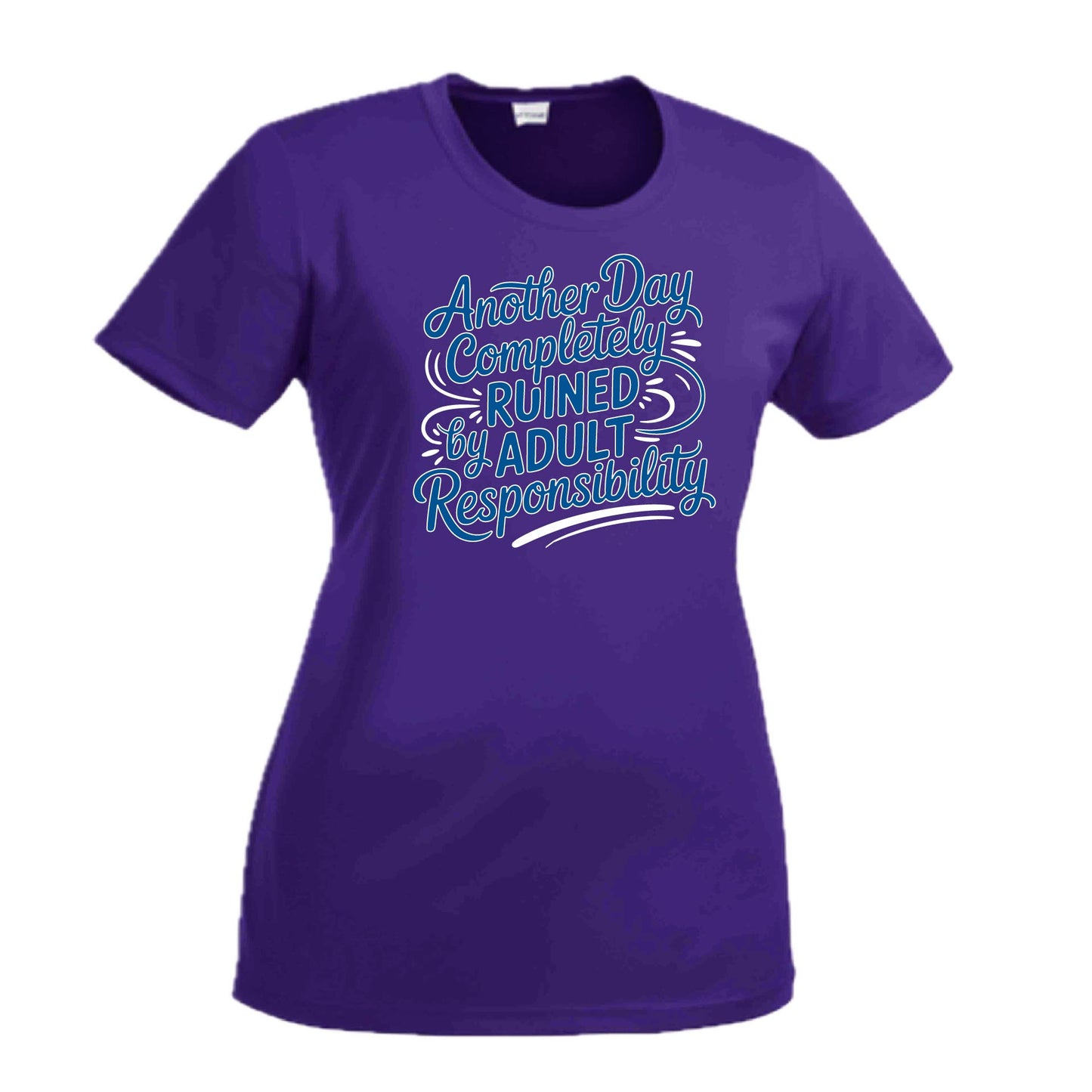 Another Day Ruined Adult Responsibility | Women's Short Sleeve Crewneck T-Shirts | 100% Polyester