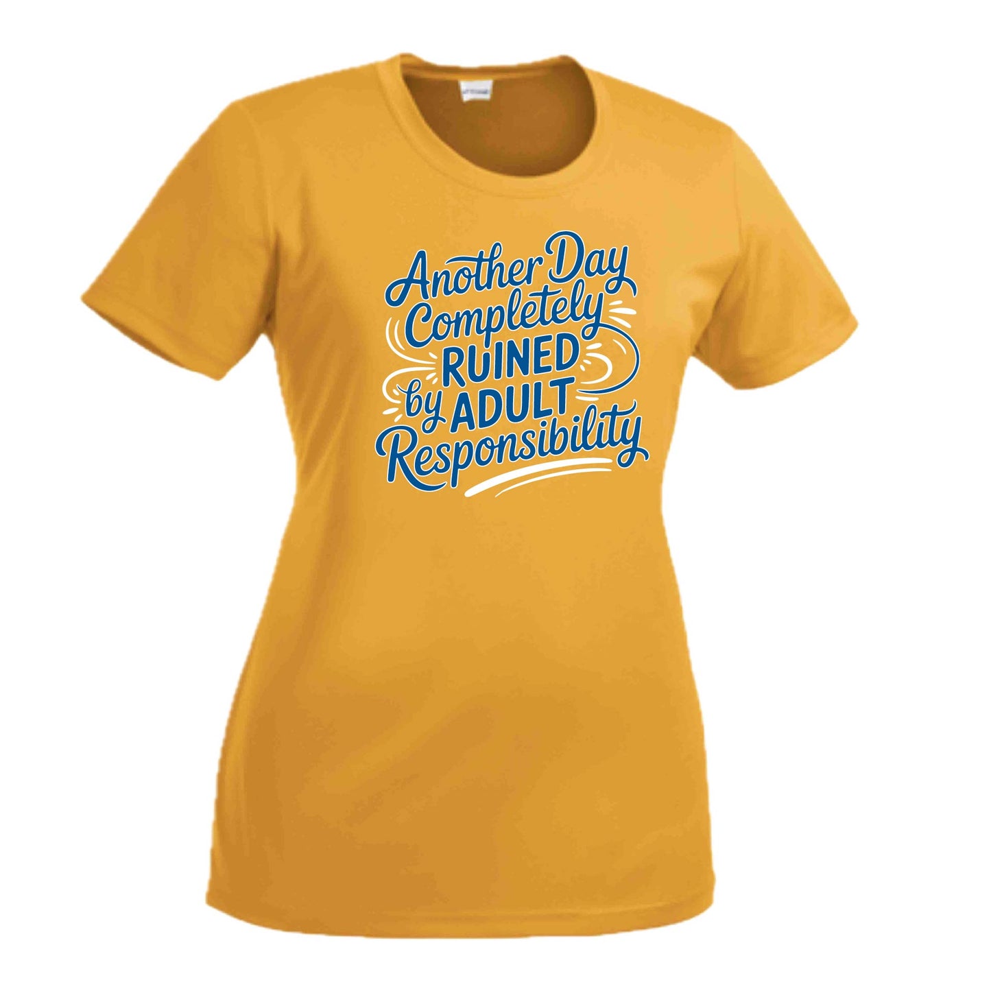 Another Day Ruined Adult Responsibility | Women's Short Sleeve Crewneck T-Shirts | 100% Polyester