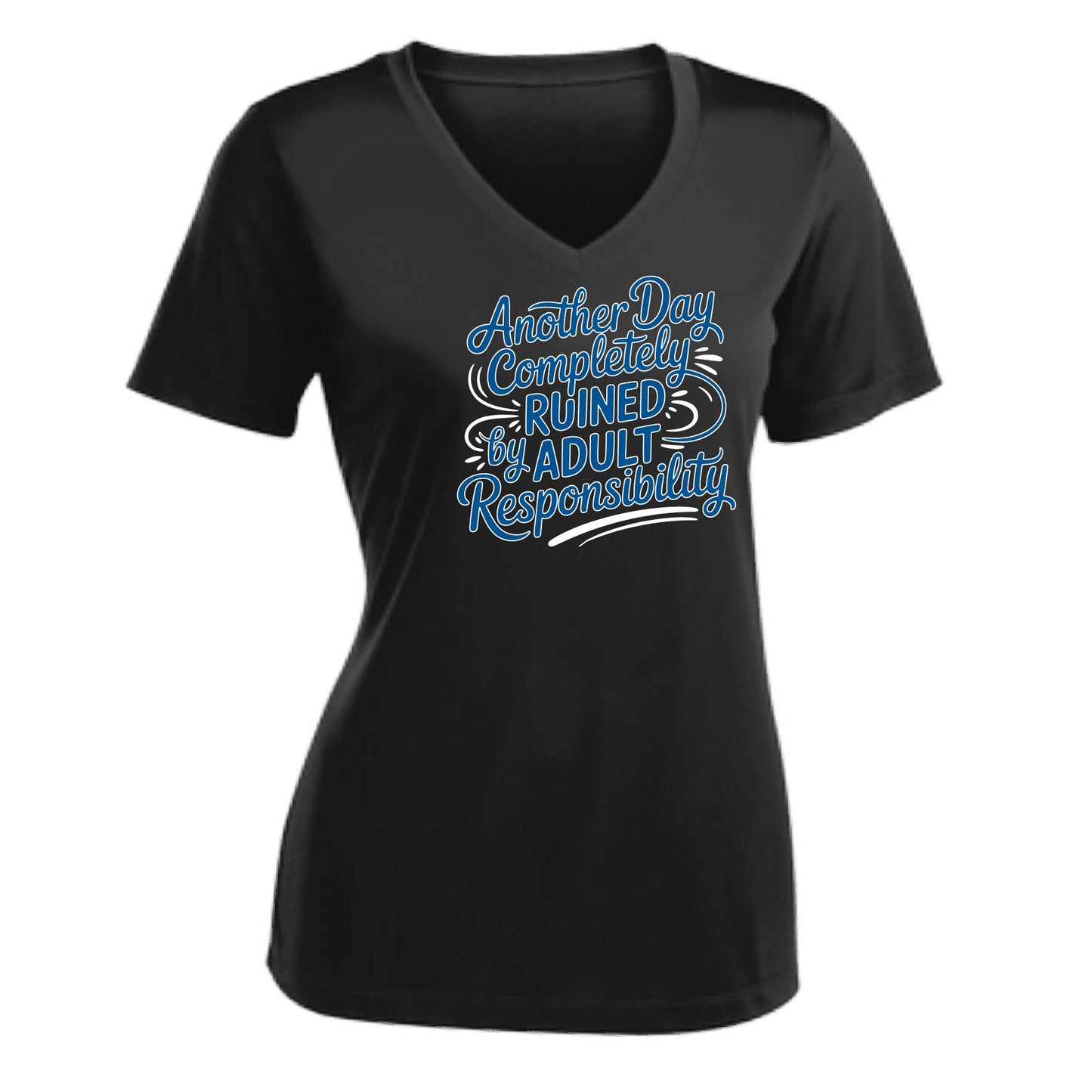 Another Day Ruined Adult Responsibility | Women's Short Sleeve V-Neck Performance T-Shirts | 100% Polyester