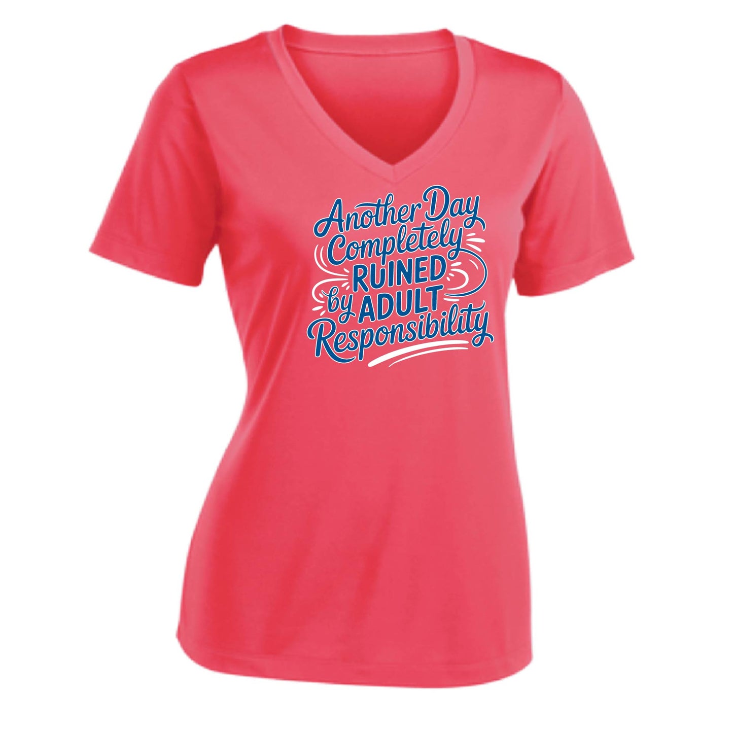 Another Day Ruined Adult Responsibility | Women's Short Sleeve V-Neck Performance T-Shirts | 100% Polyester