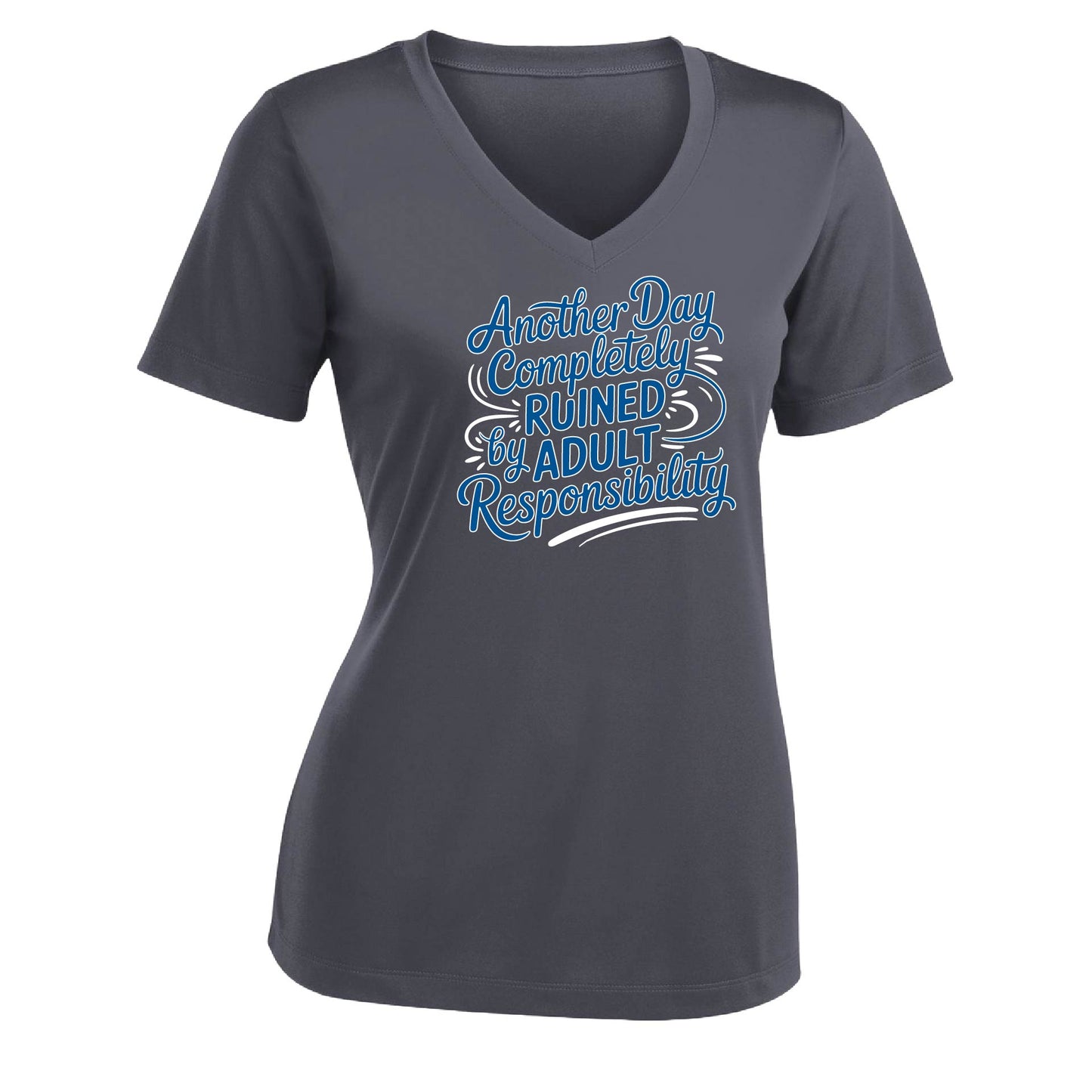 Another Day Ruined Adult Responsibility | Women's Short Sleeve V-Neck Performance T-Shirts | 100% Polyester