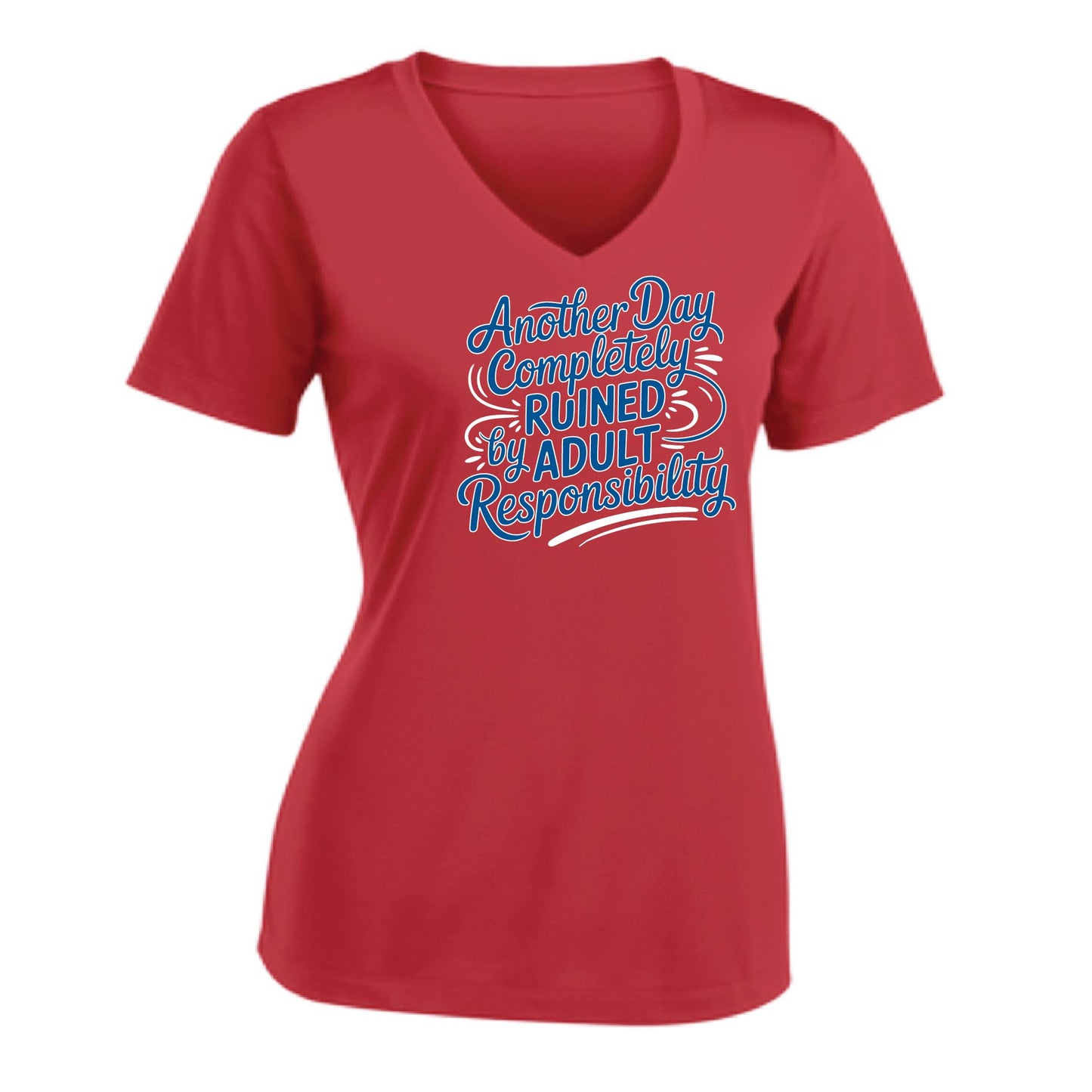 Another Day Ruined Adult Responsibility | Women's Short Sleeve V-Neck Performance T-Shirts | 100% Polyester