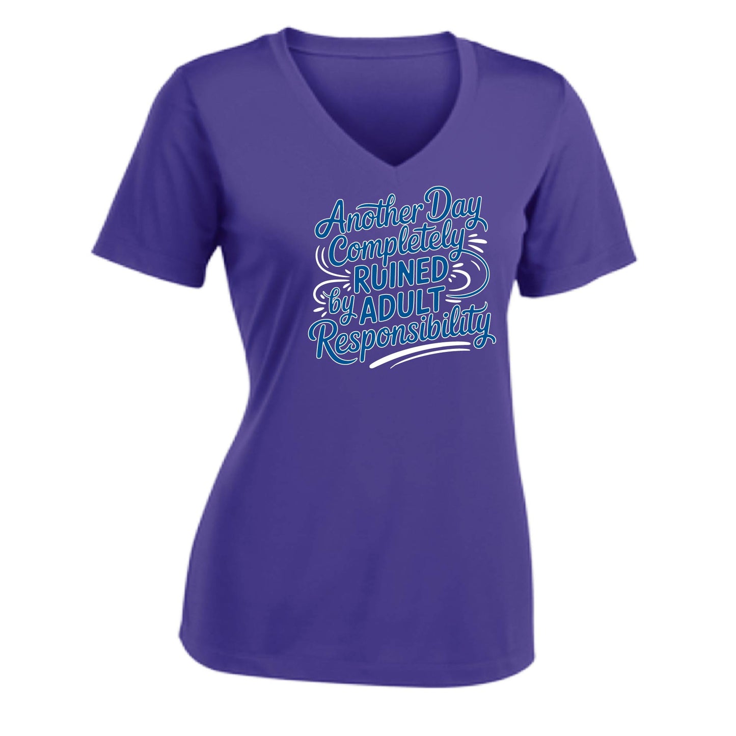 Another Day Ruined Adult Responsibility | Women's Short Sleeve V-Neck Performance T-Shirts | 100% Polyester