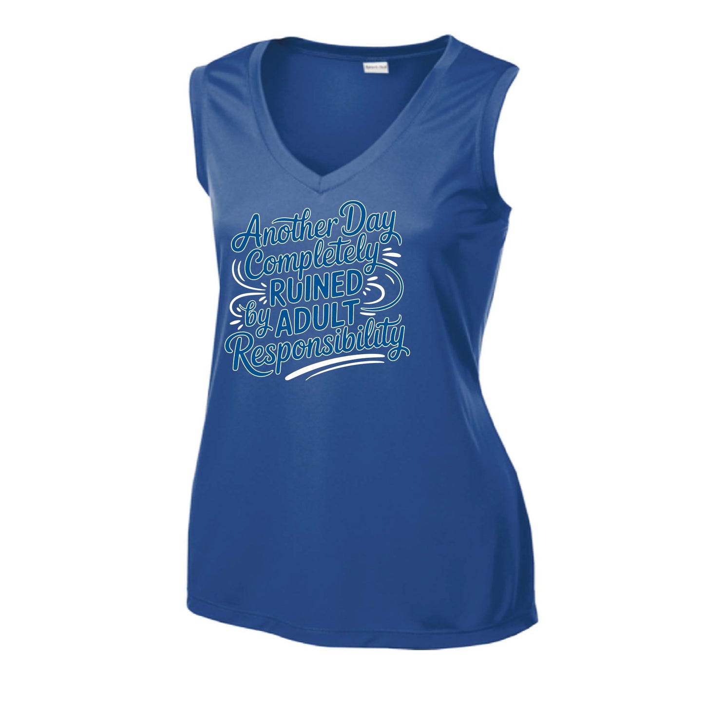 Another Day Ruined Adult Responsibility | Women’s Sleeveless Athletic Performance T-Shirt | 100% Polyester