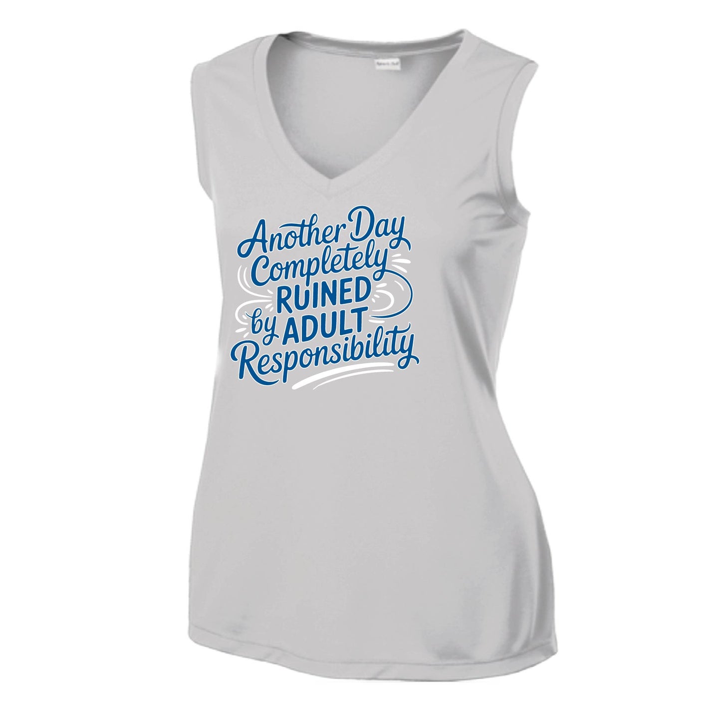 Another Day Ruined Adult Responsibility | Women’s Sleeveless Athletic Performance T-Shirt | 100% Polyester