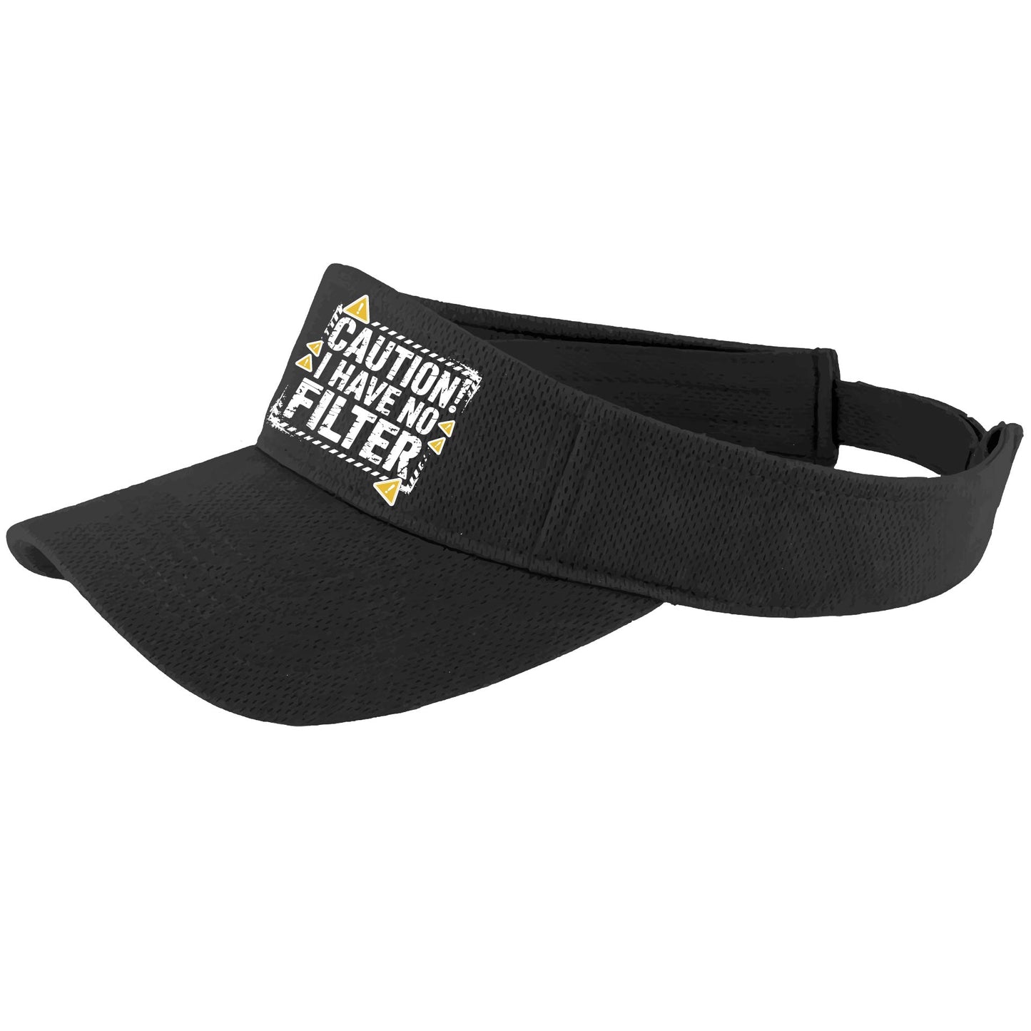 Caution - I Have No Filter | Visors | Moisture Wicking 100% Polyester