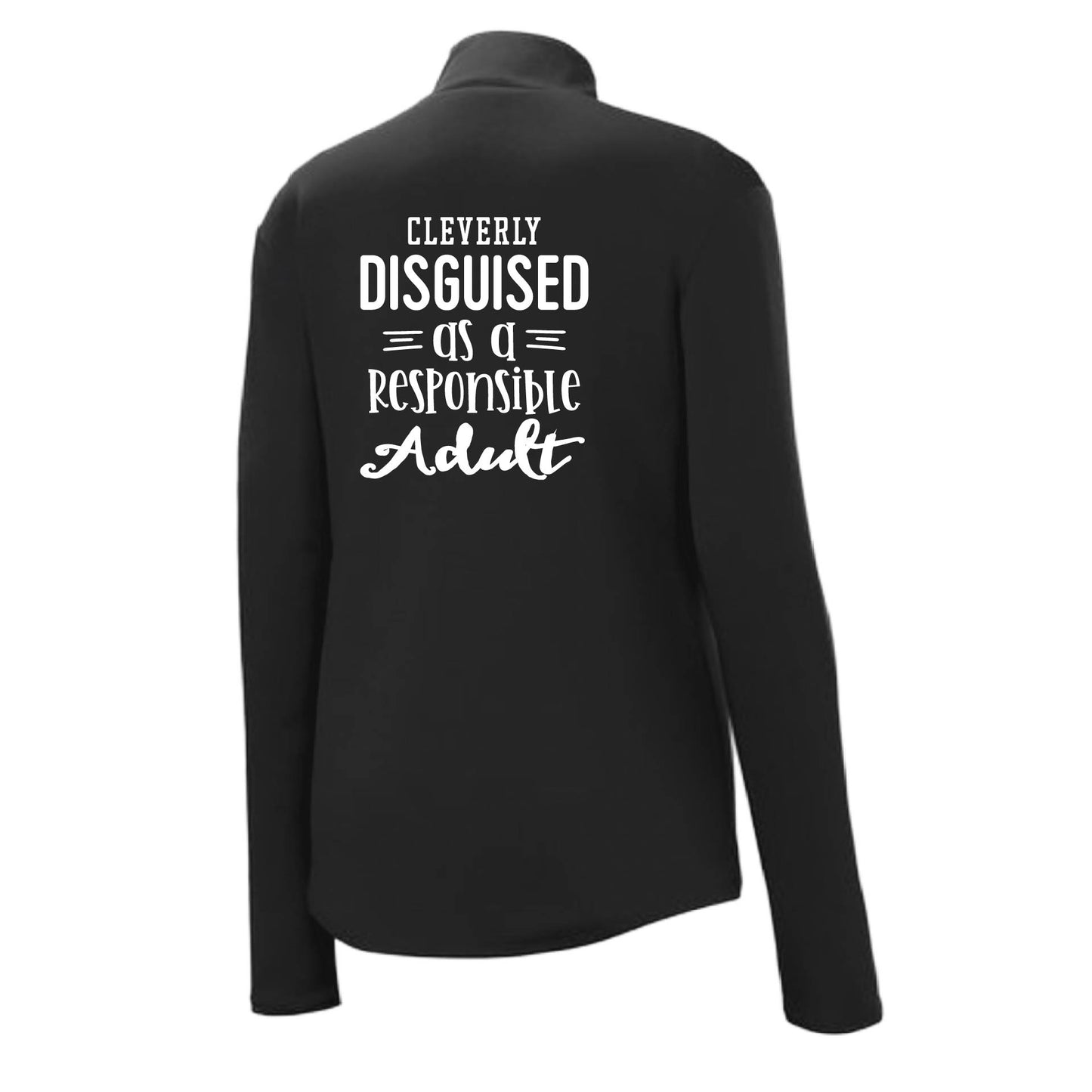 Cleverly Disguised as a Responsible Adult | Women's 1/4 Zip Performance Pullover Shirts | 100% Polyester