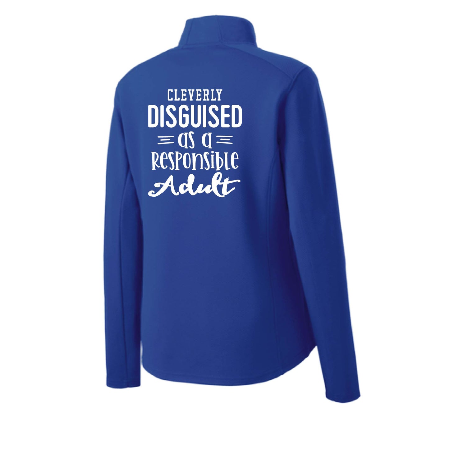 Cleverly Disguised as a Responsible Adult | Women's 1/4 Zip Performance Pullover Shirts | 100% Polyester