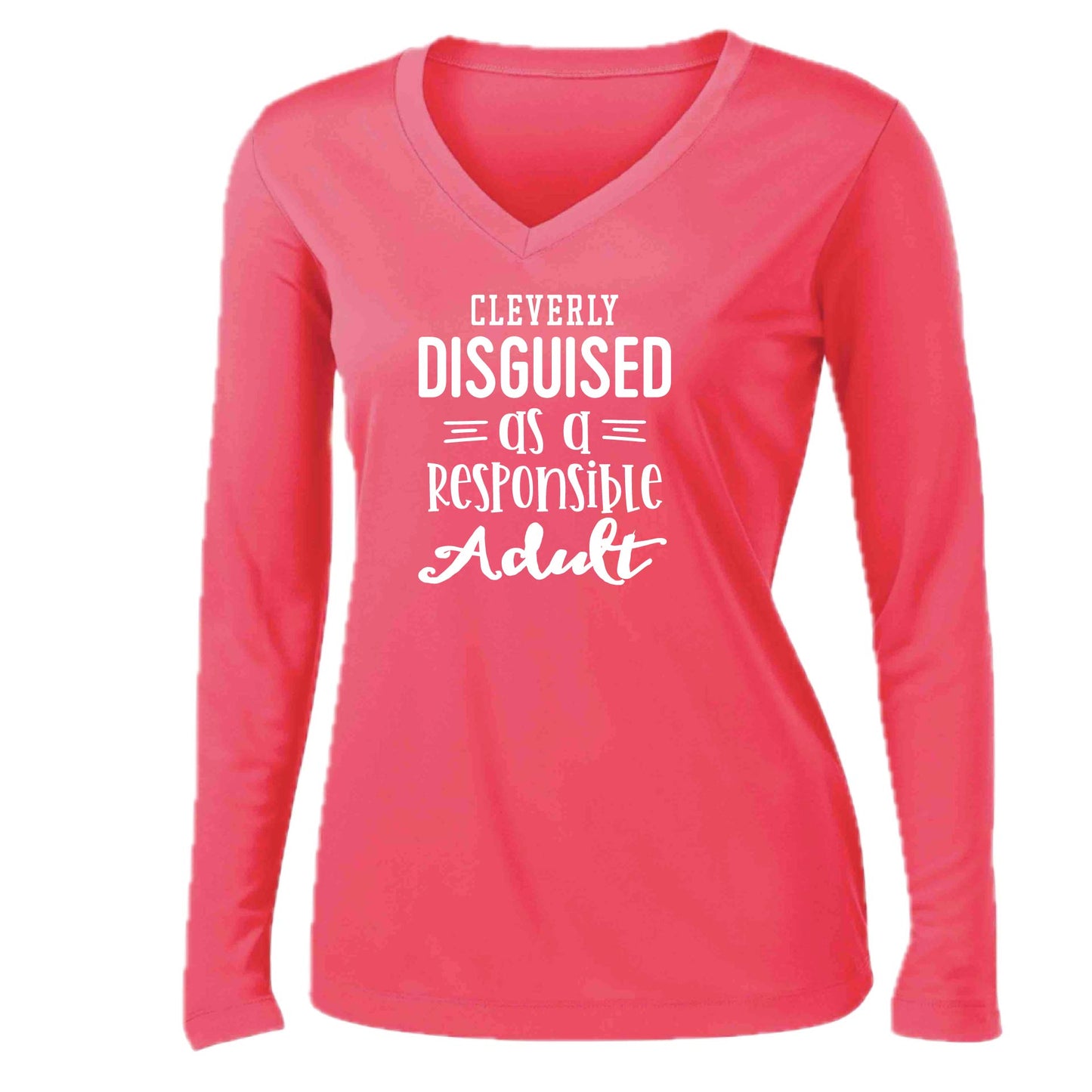 Cleverly Disguised as a Responsible Adult | Women’s Long Sleeve V-Neck Performance T-Shirt | 100% Polyester