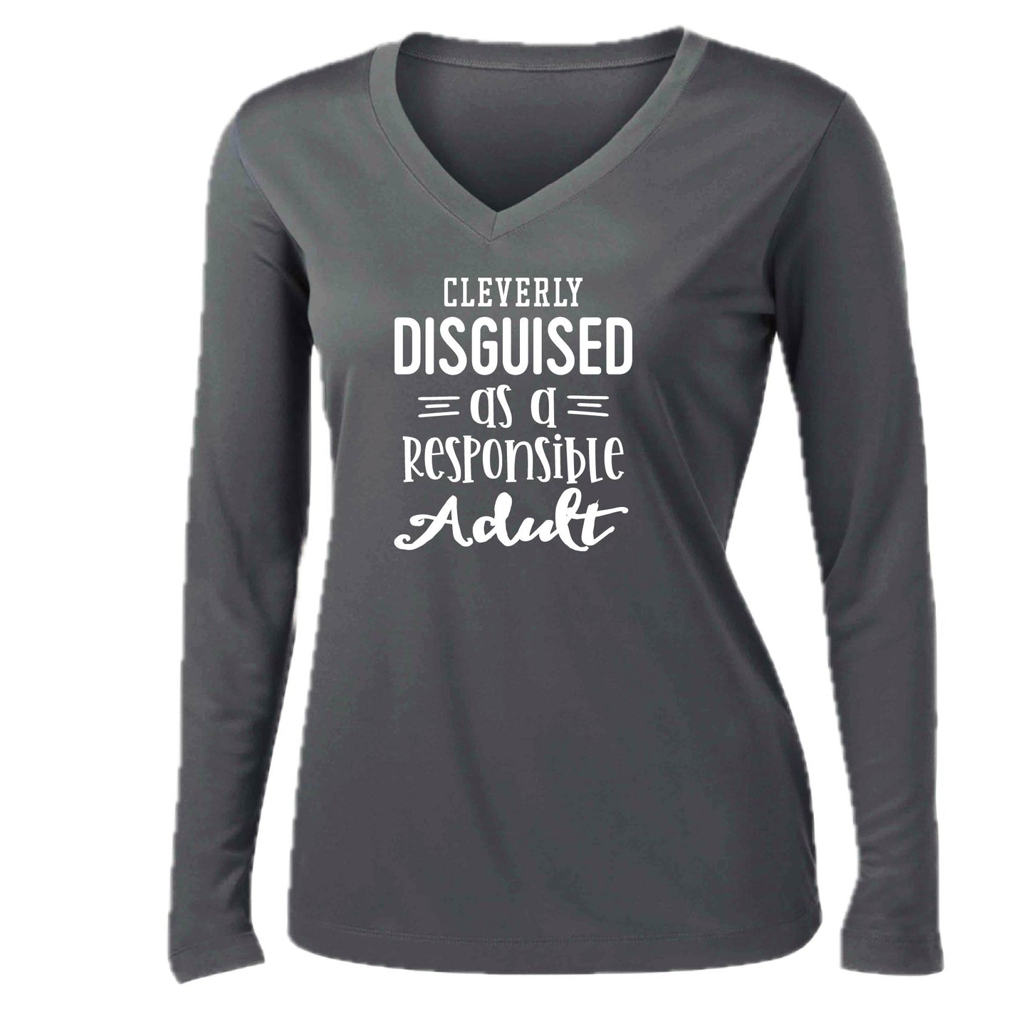 Cleverly Disguised as a Responsible Adult | Women’s Long Sleeve V-Neck Performance T-Shirt | 100% Polyester