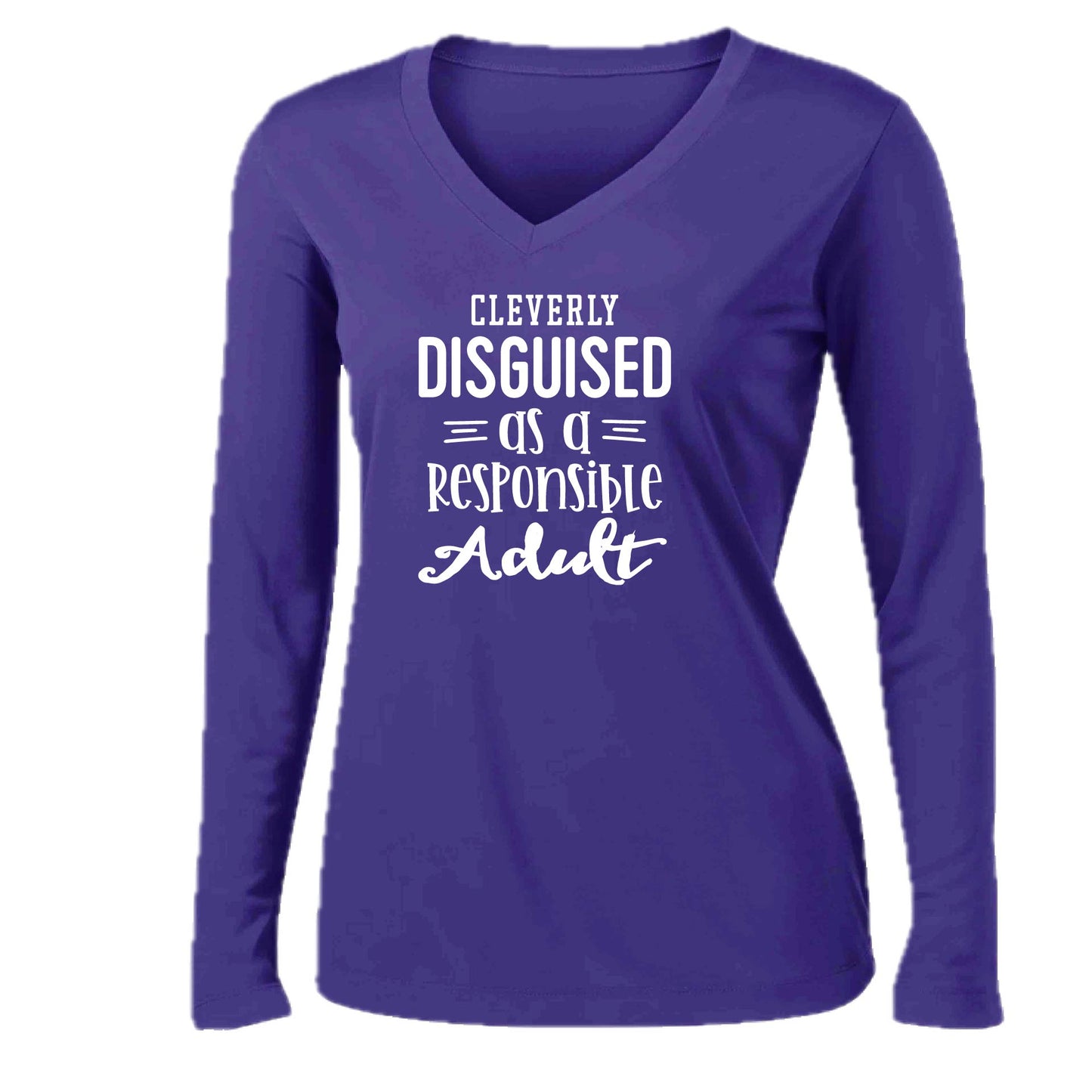 Cleverly Disguised as a Responsible Adult | Women’s Long Sleeve V-Neck Performance T-Shirt | 100% Polyester