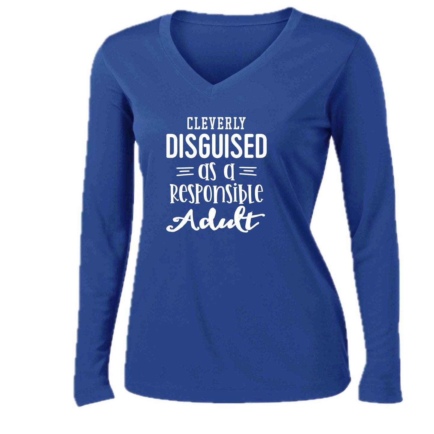 Cleverly Disguised as a Responsible Adult | Women’s Long Sleeve V-Neck Performance T-Shirt | 100% Polyester