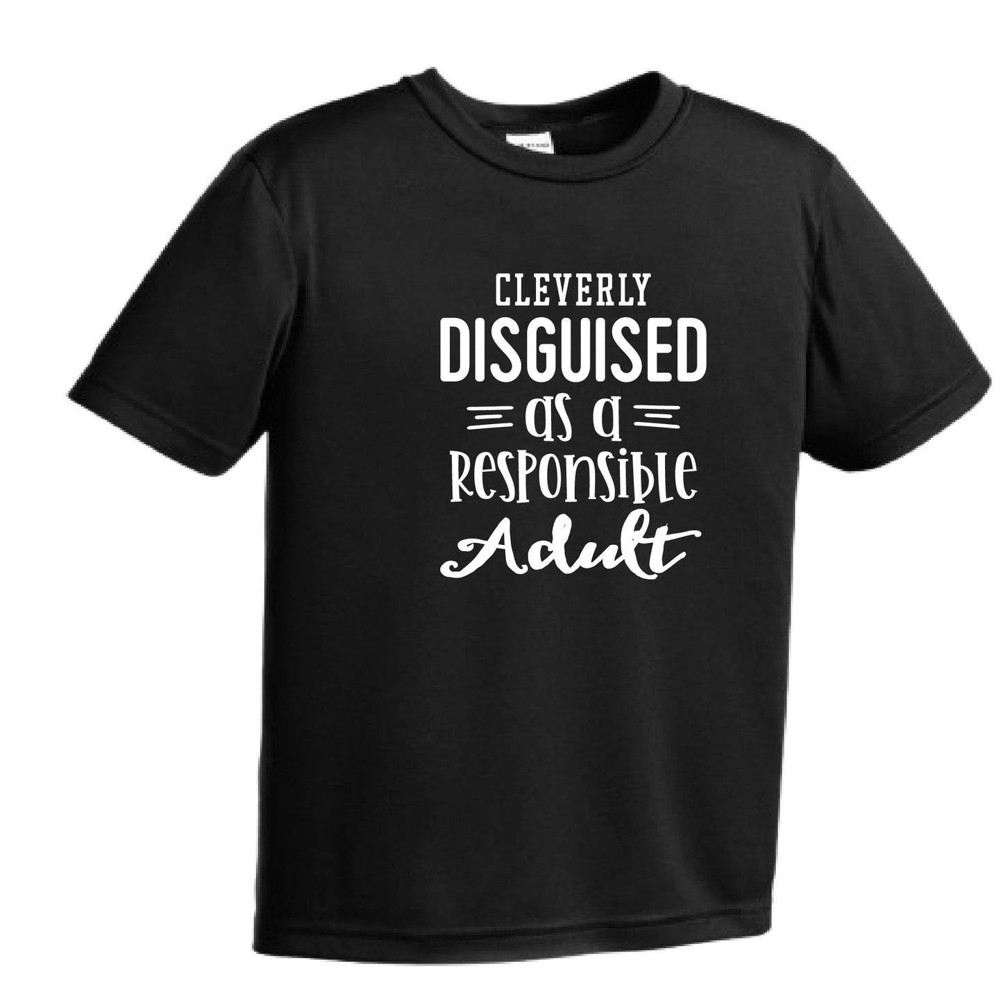 Cleverly Disguised as a Responsible Adult | Youth Short Sleeve Performance T-Shirts | 100% Polyester