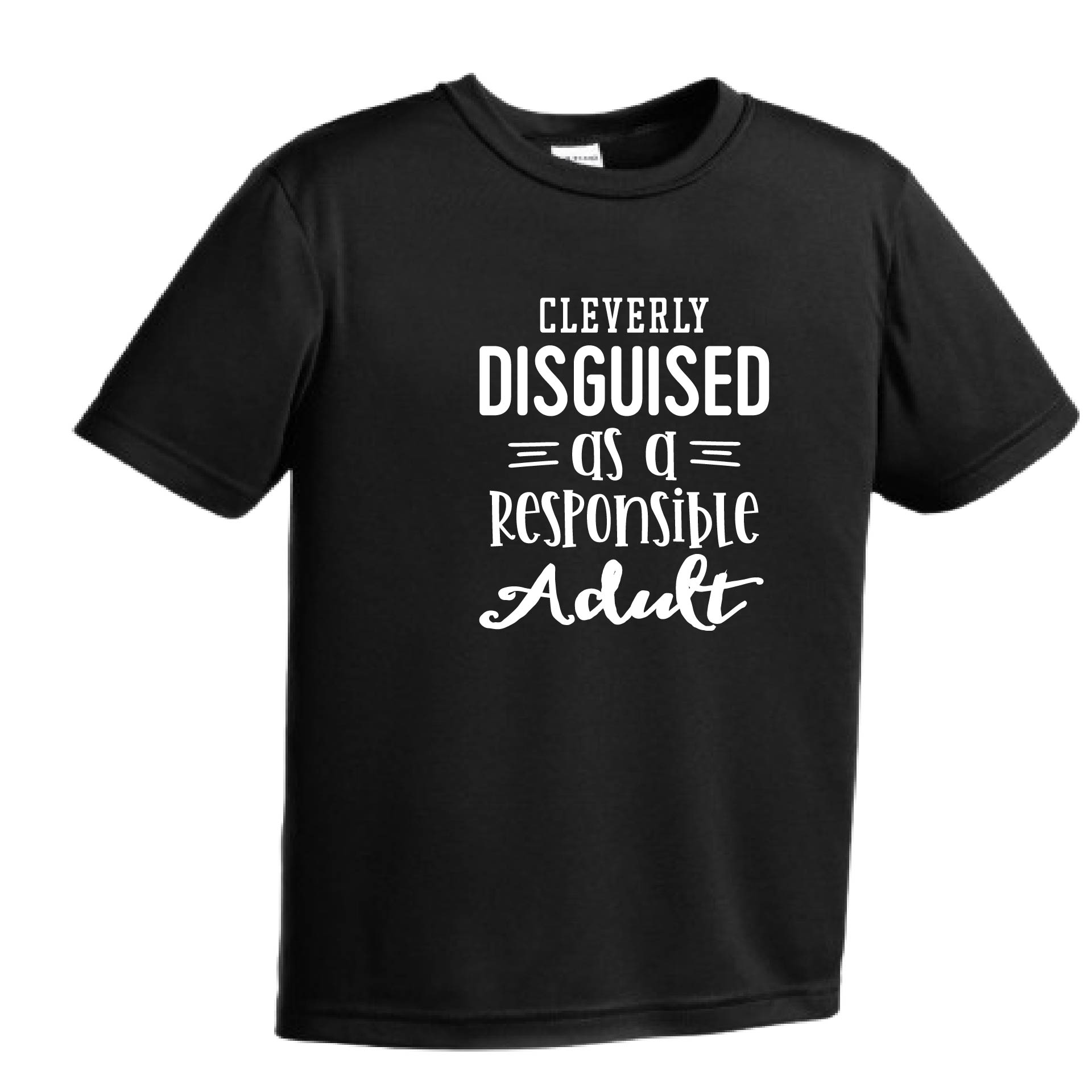 Cleverly Disguised as a Responsible Adult | Youth Short Sleeve Performance T-Shirts | 100% Polyester