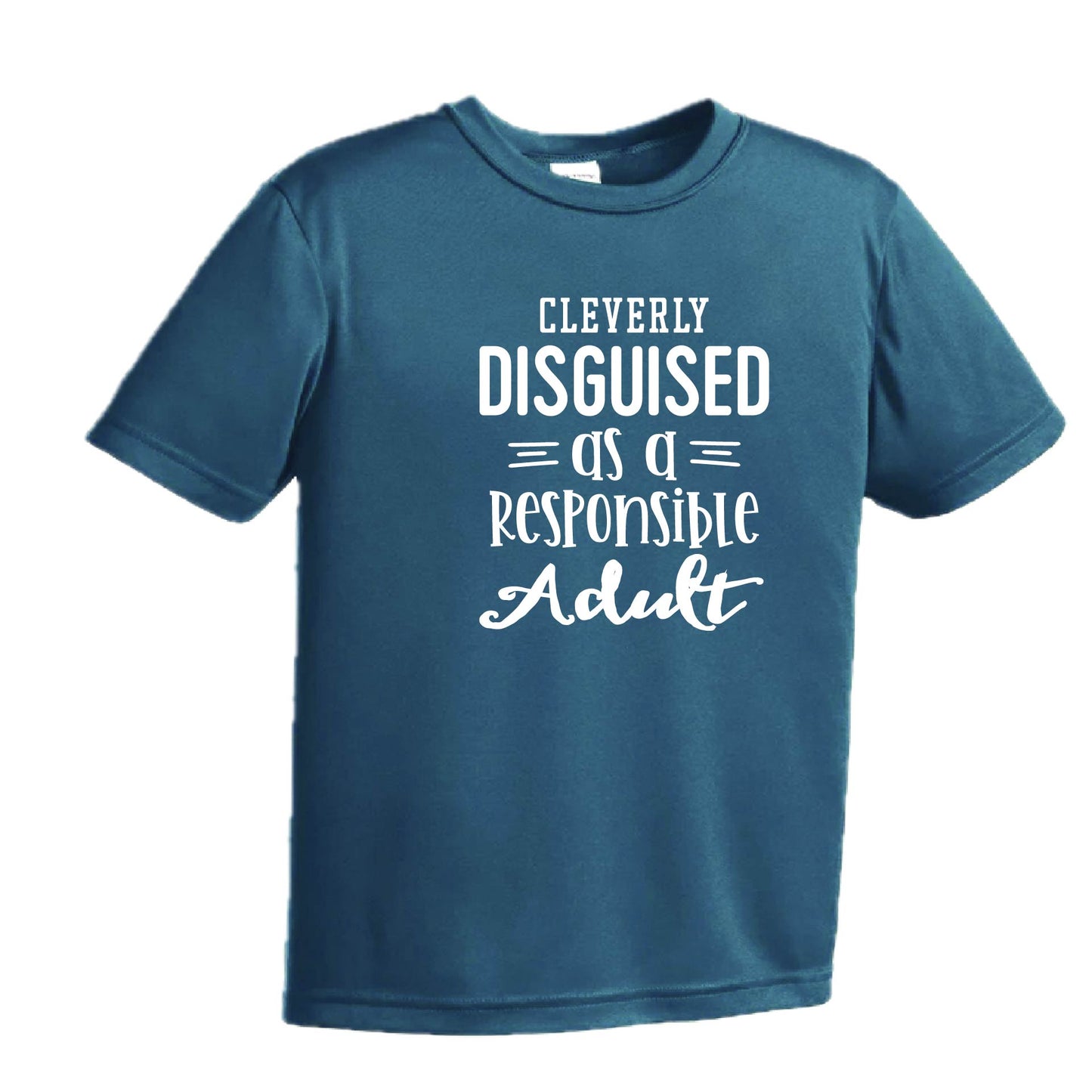 Cleverly Disguised as a Responsible Adult | Youth Short Sleeve Performance T-Shirts | 100% Polyester