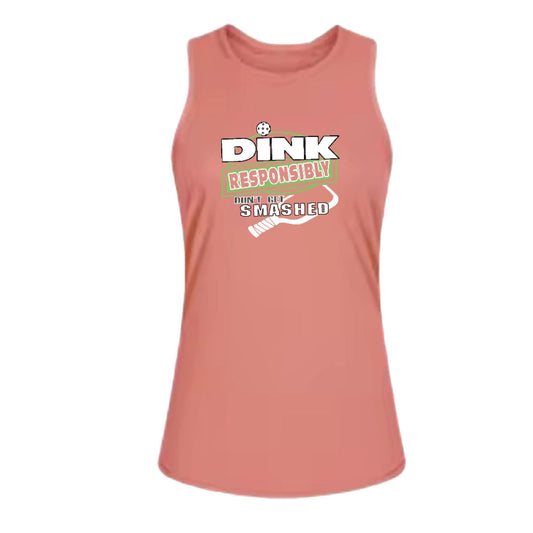 Dink Responsibly Don't Get Smashed | Women's Split Back or Tied Back Pickleball Tank | 80/20 Nylon Spandex Mix