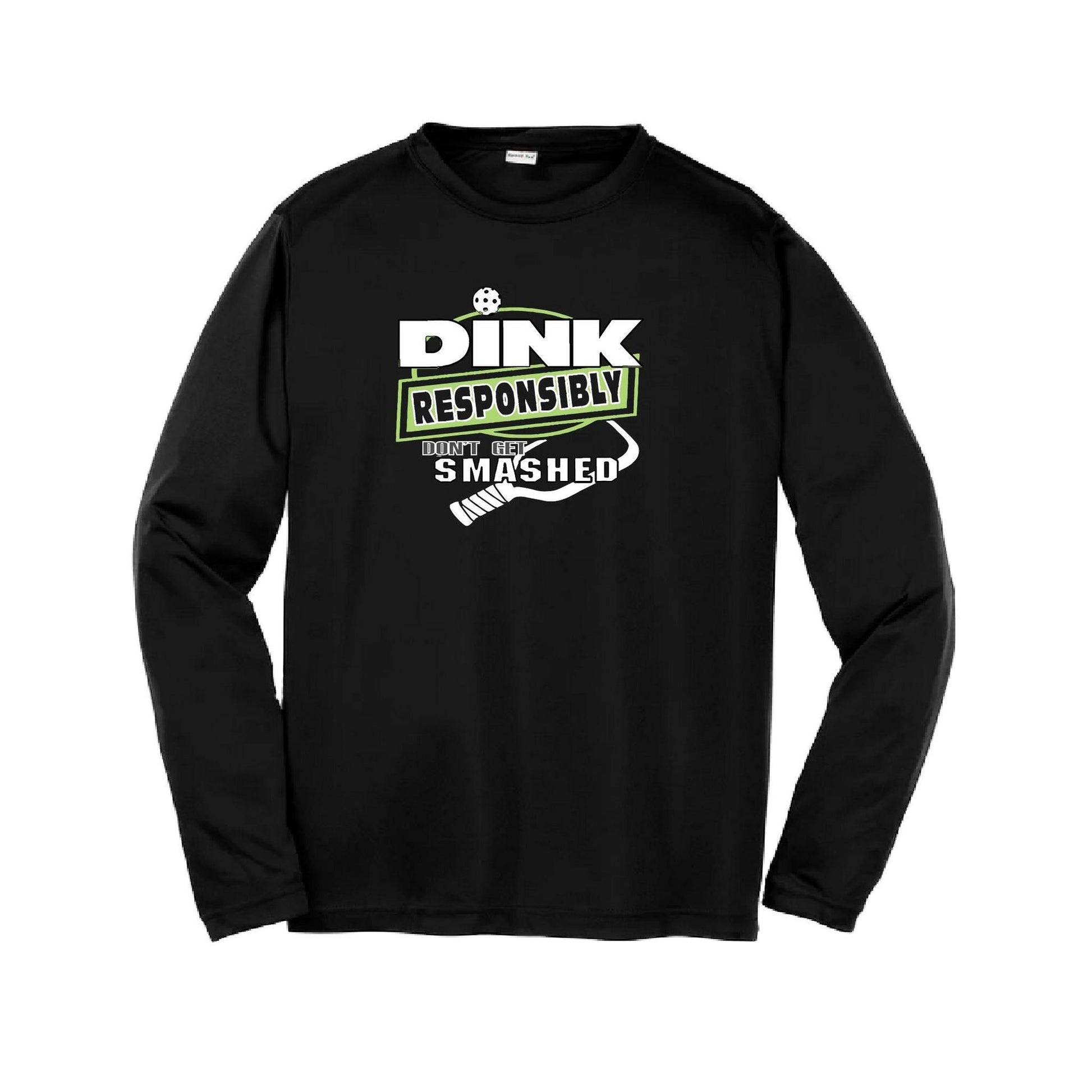 Dink Responsibly, Don't Get Smashed | Youth Long Sleeve Pickleball Performance T-Shirts | 100% Polyester
