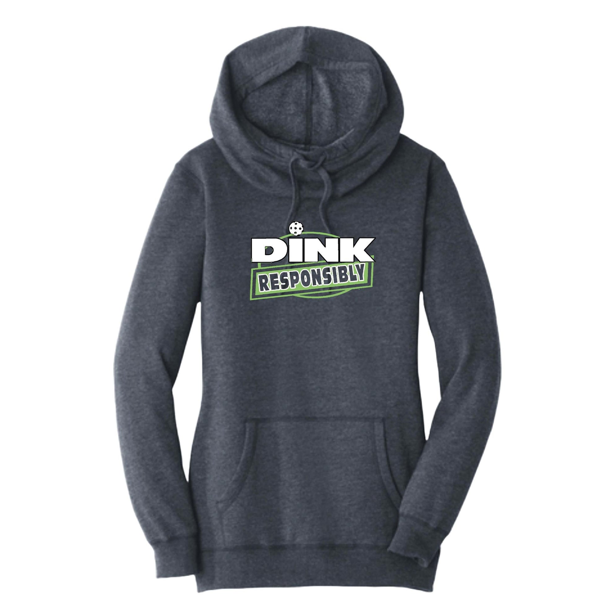 Dink Responsibly | Women’s Cowl-Neck Hoodie Pickleball Sweatshirt | 55% Cotton 45% Poly Fleece