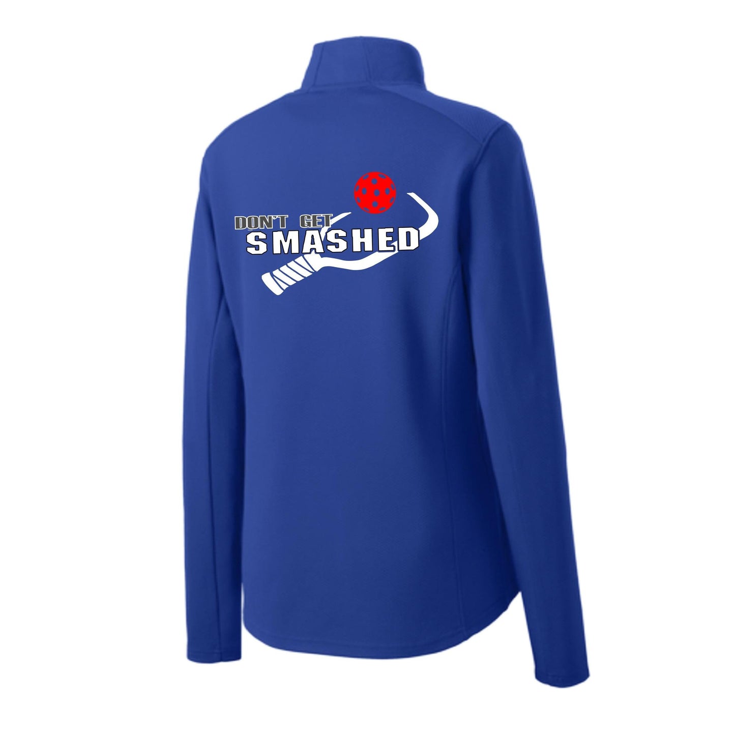 Don't Get Smashed (10 Custom Pickleball Colors) | Women's 1/4 Zip Pullover Athletic Performance Shirt | 100% Polyester