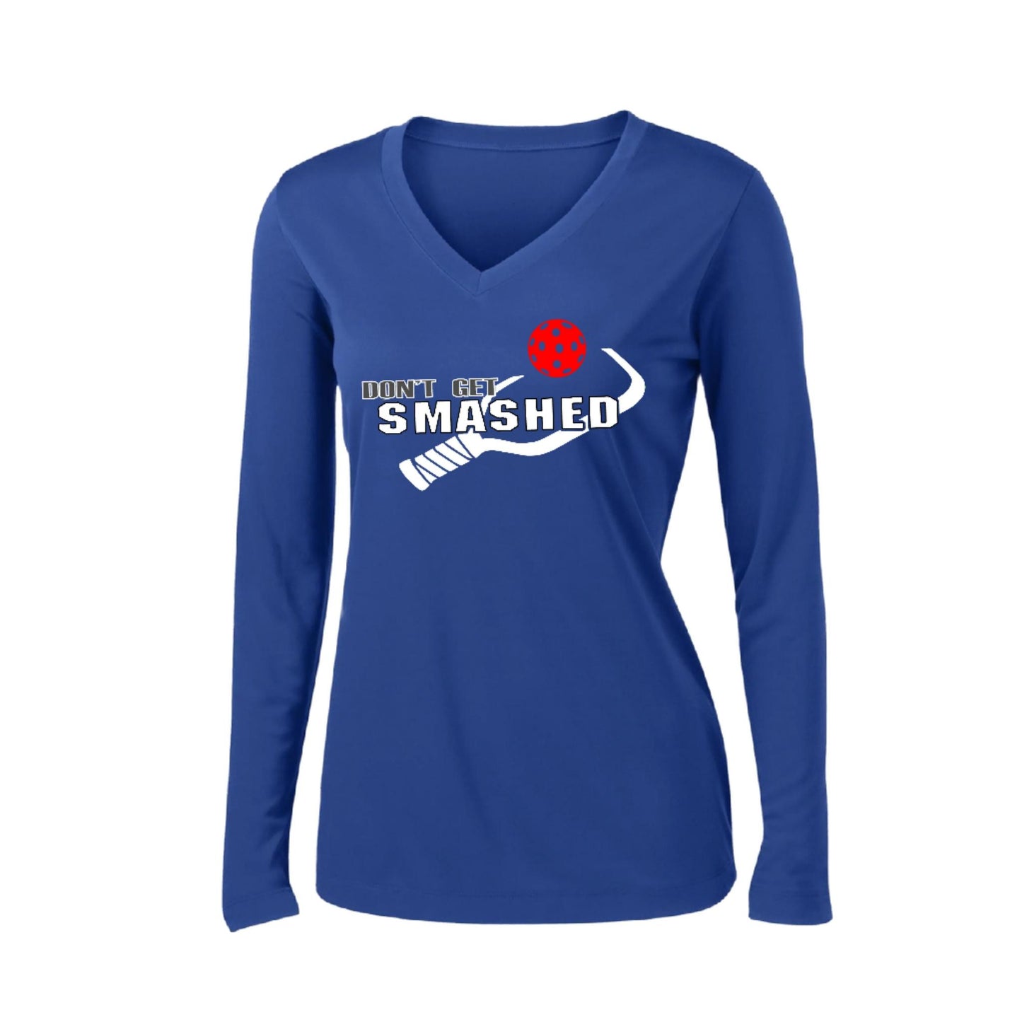 Don't Get Smashed (10 Custom Pickleball Colors) | Women's Long Sleeve V-Neck Pickleball Performance T-Shirts | 100% Polyester
