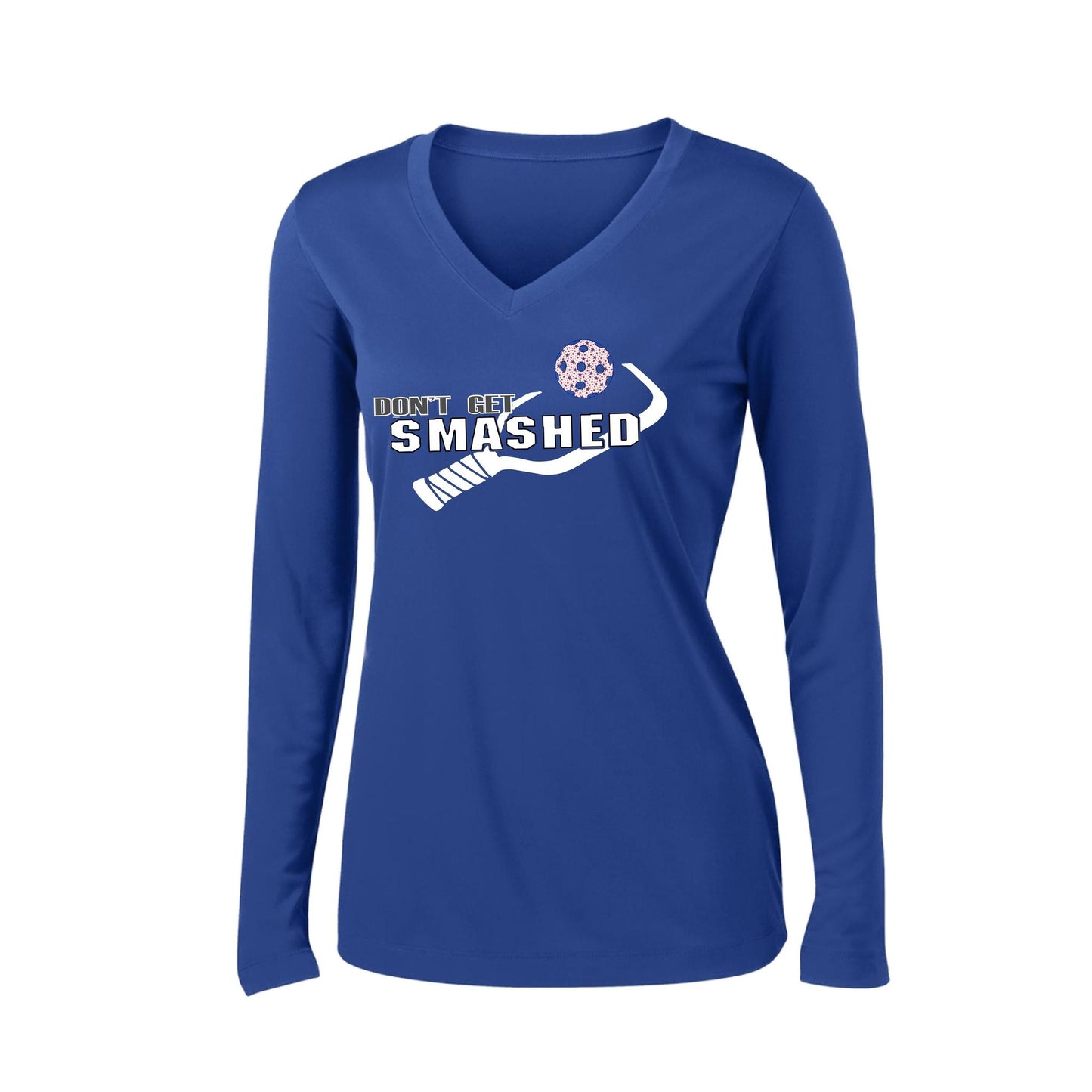 Don't Get Smashed (10 Custom Pickleball Colors) | Women's Long Sleeve V-Neck Pickleball Performance T-Shirts | 100% Polyester