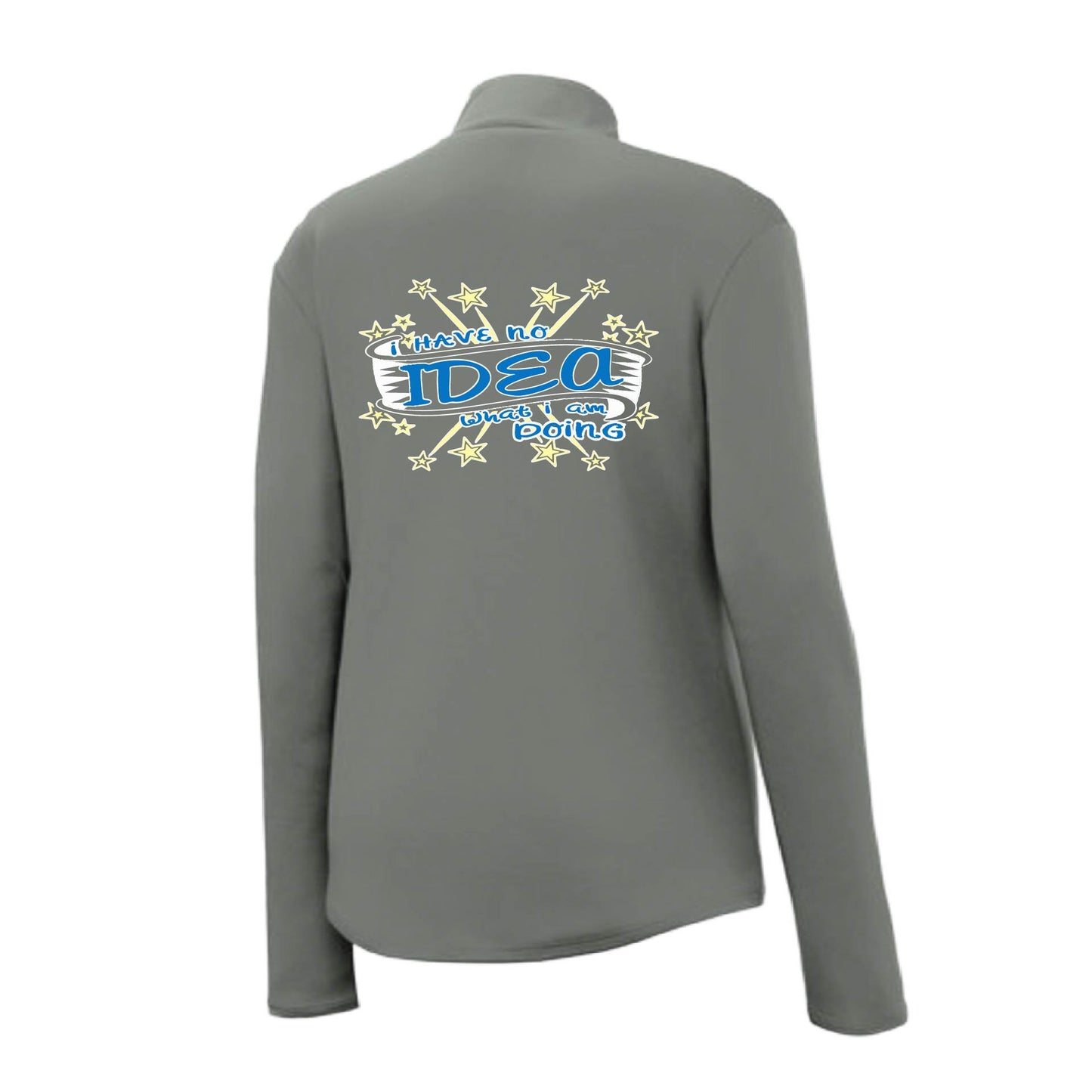 I Have No Idea What I Am Doing | Women's 1/4 Zip Performance Pullover Shirts | 100% Polyester