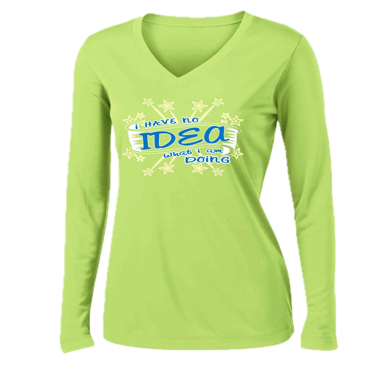 I Have No Idea What I Am Doing | Women’s Long Sleeve V-Neck Performance T-Shirt | 100% Polyester