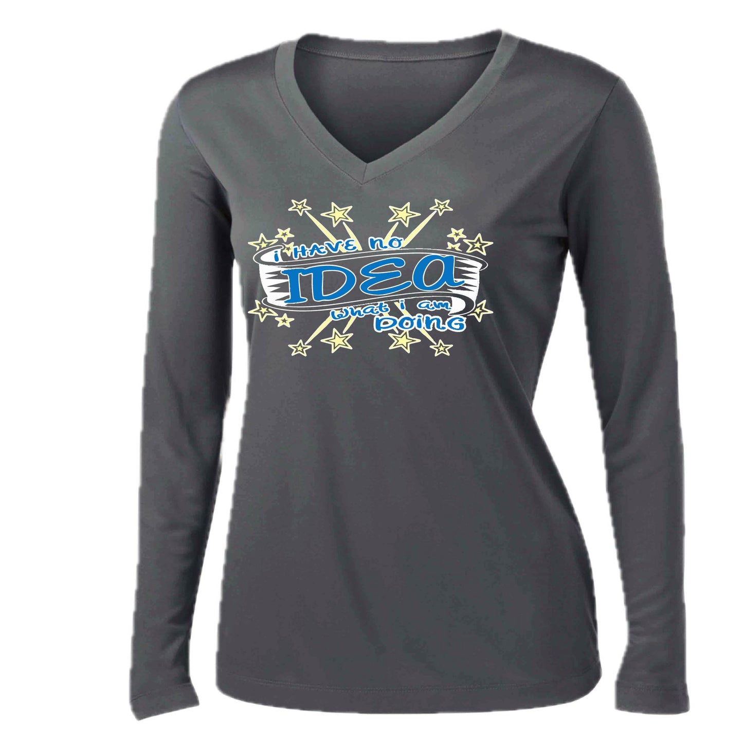 I Have No Idea What I Am Doing | Women’s Long Sleeve V-Neck Performance T-Shirt | 100% Polyester