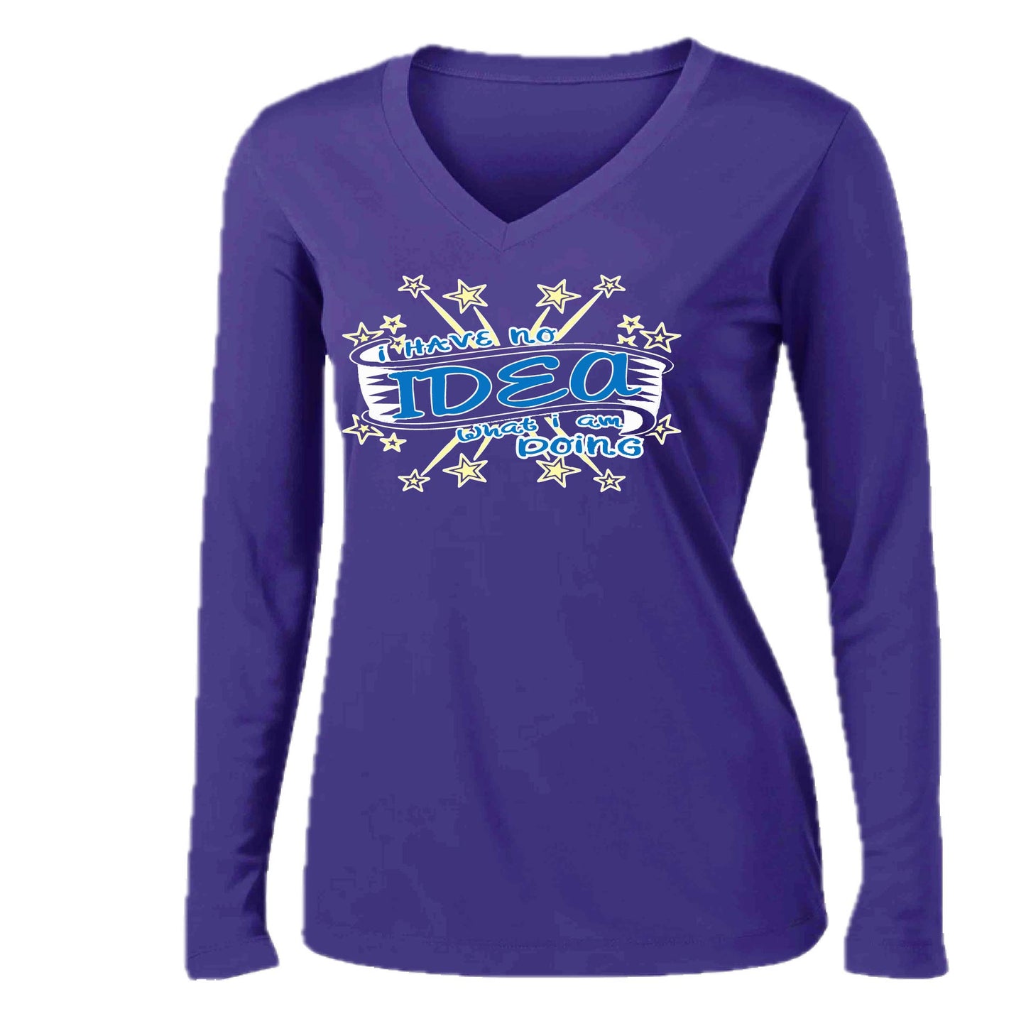 I Have No Idea What I Am Doing | Women’s Long Sleeve V-Neck Performance T-Shirt | 100% Polyester