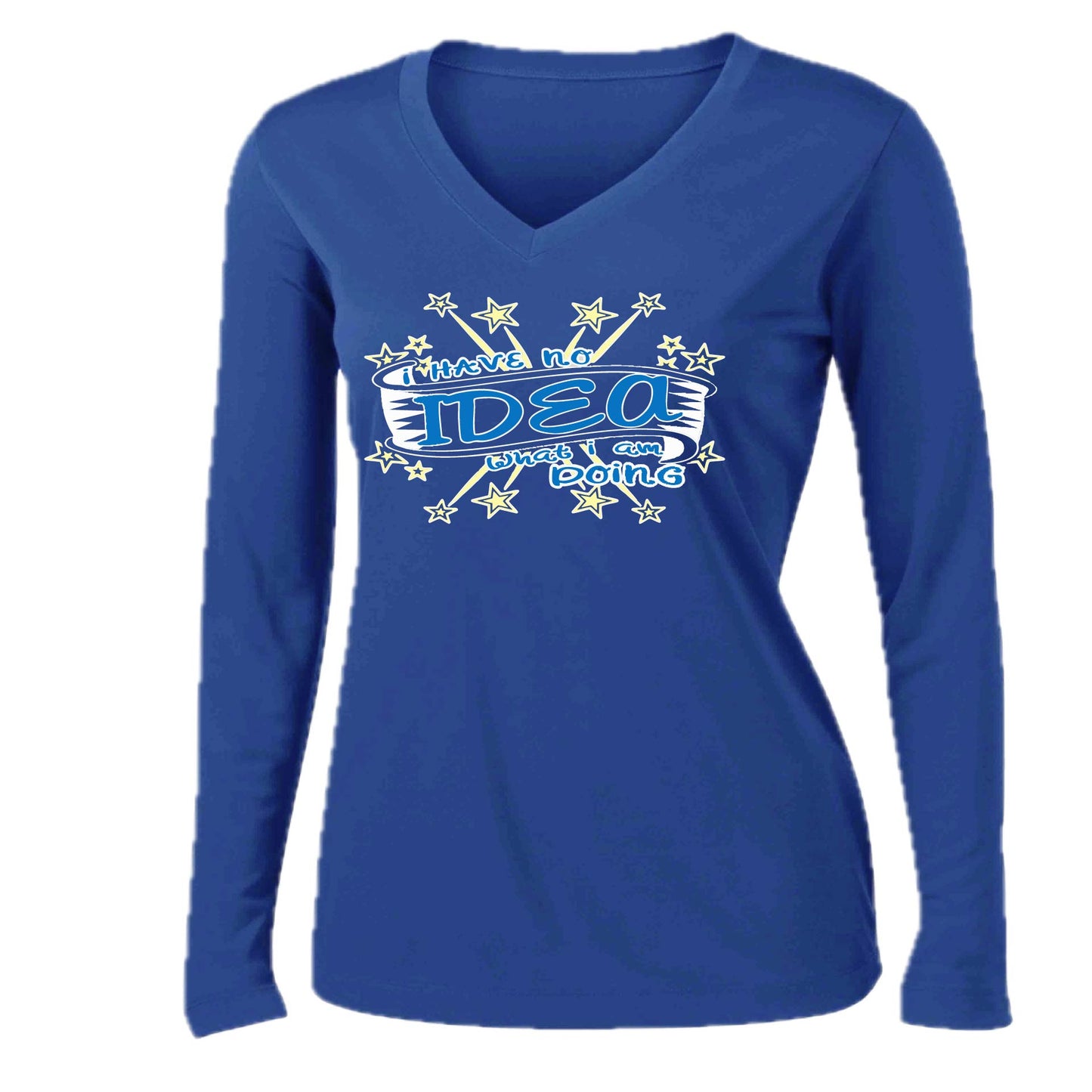 I Have No Idea What I Am Doing | Women’s Long Sleeve V-Neck Performance T-Shirt | 100% Polyester