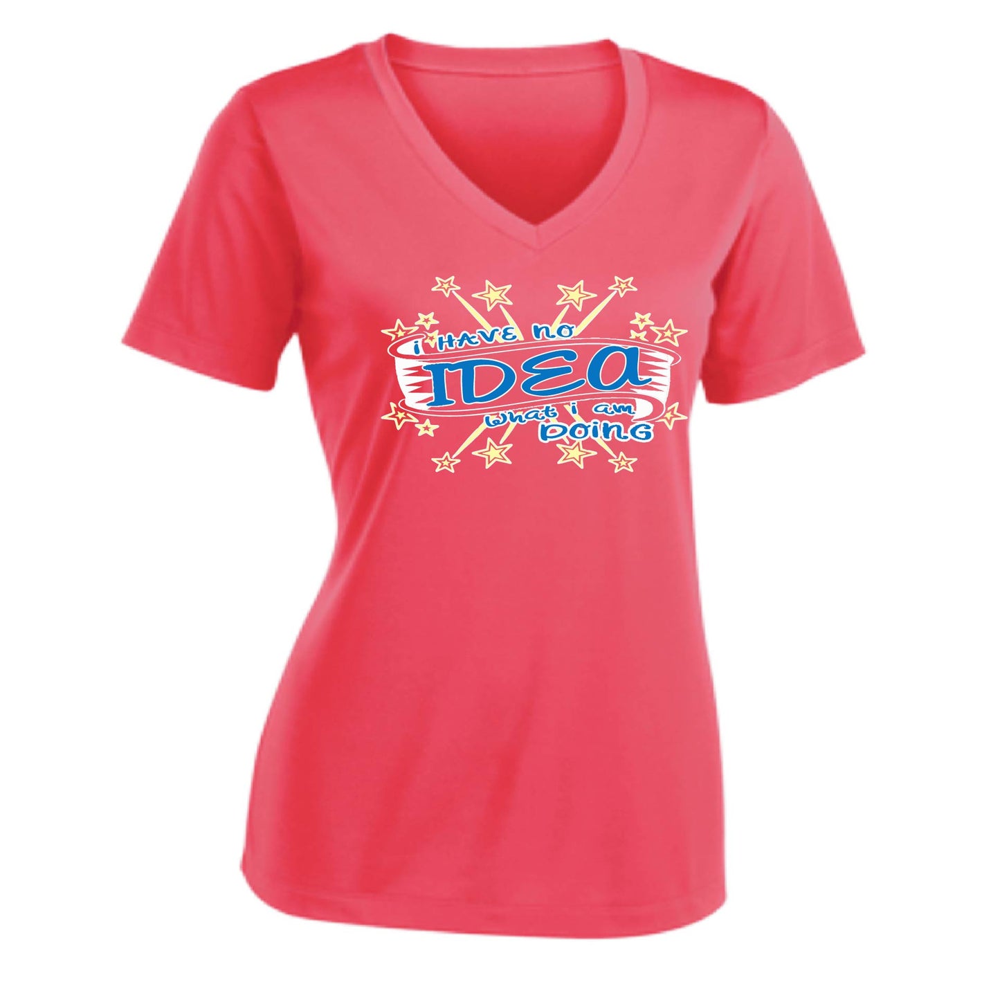 I Have No Idea What I Am Doing | Women's Short Sleeve V-Neck Performance T-Shirts | 100% Polyester
