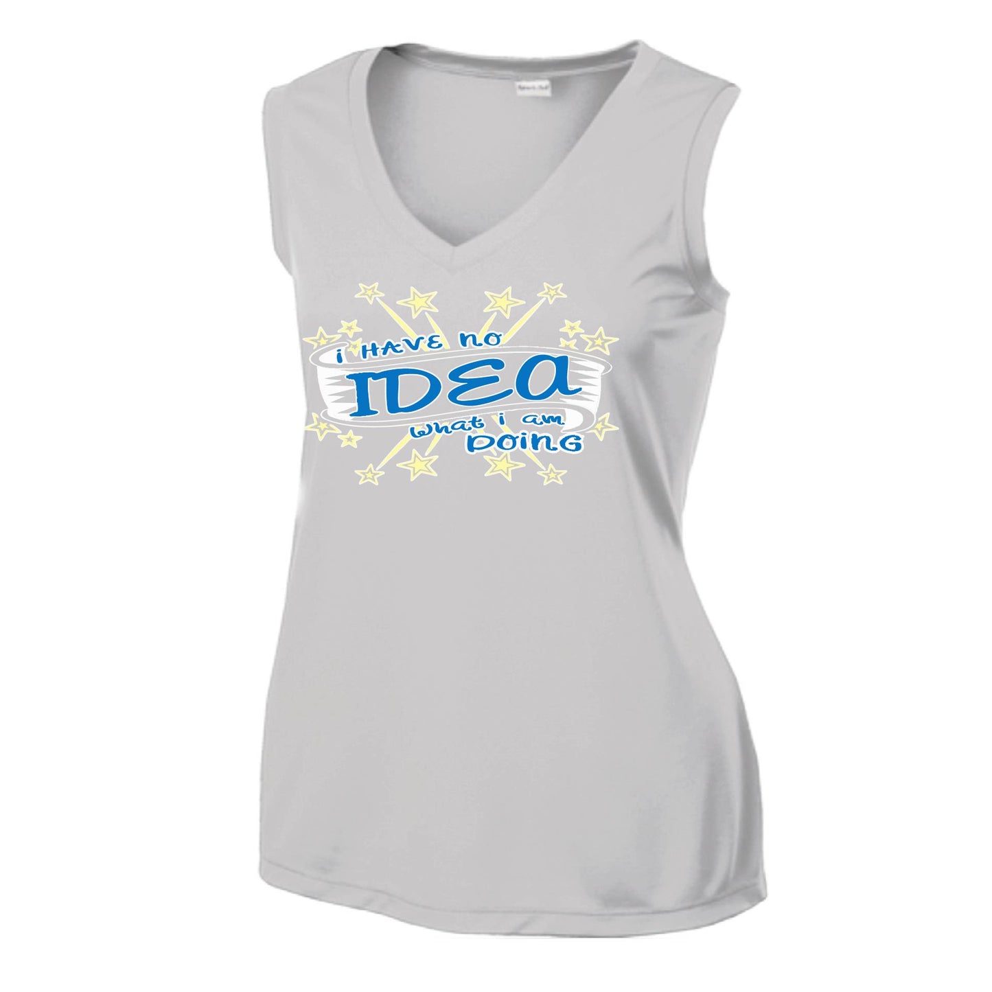 I Have No Idea What I Am Doing | Women’s Sleeveless Athletic Performance T-Shirt | 100% Polyester