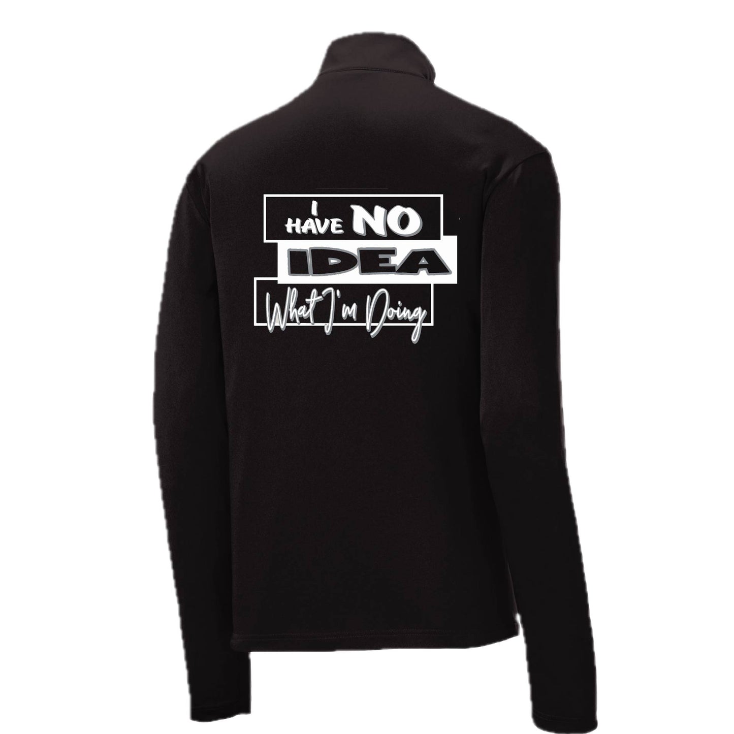 I Have No Idea What I'm Doing | Men's 1/4 Zip Long Sleeve Pullover Athletic Performance Shirt | 100% Polyester