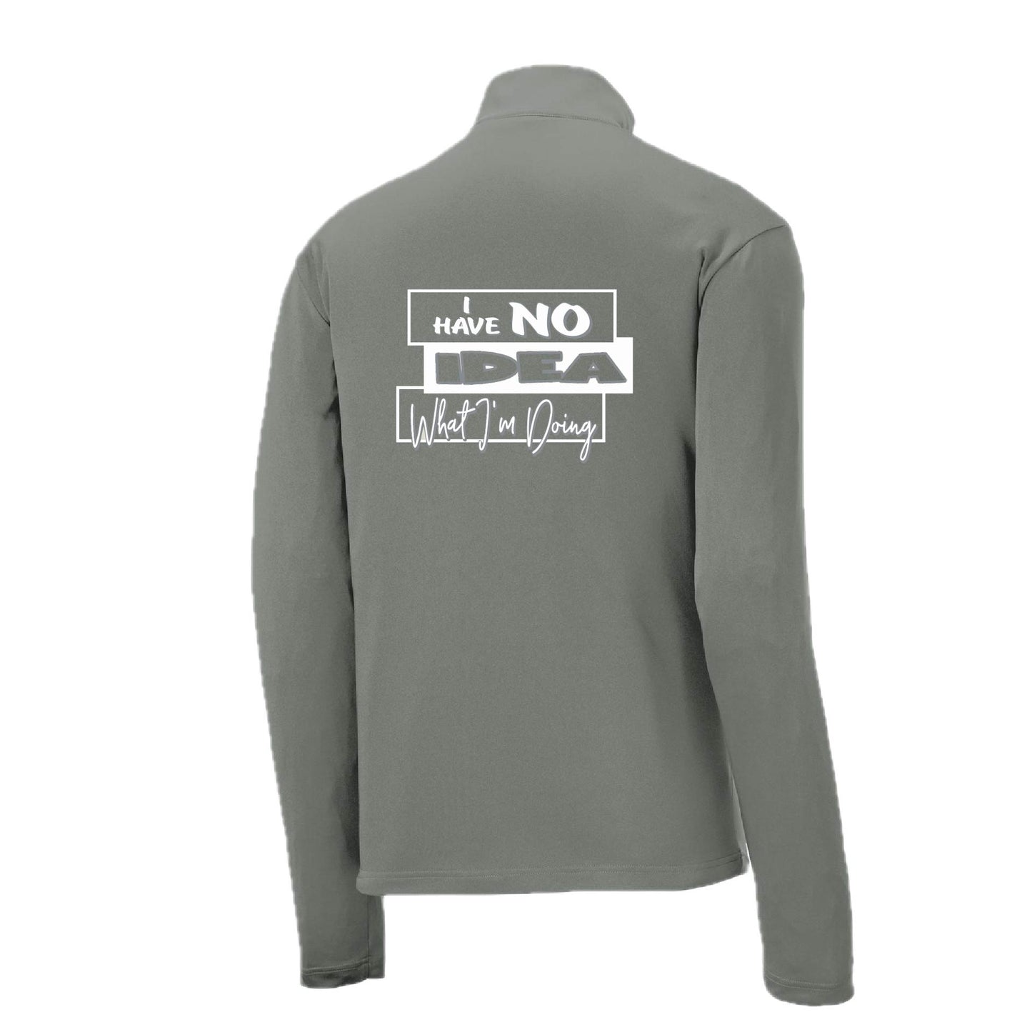 I Have No Idea What I'm Doing | Men's 1/4 Zip Long Sleeve Pullover Athletic Performance Shirt | 100% Polyester