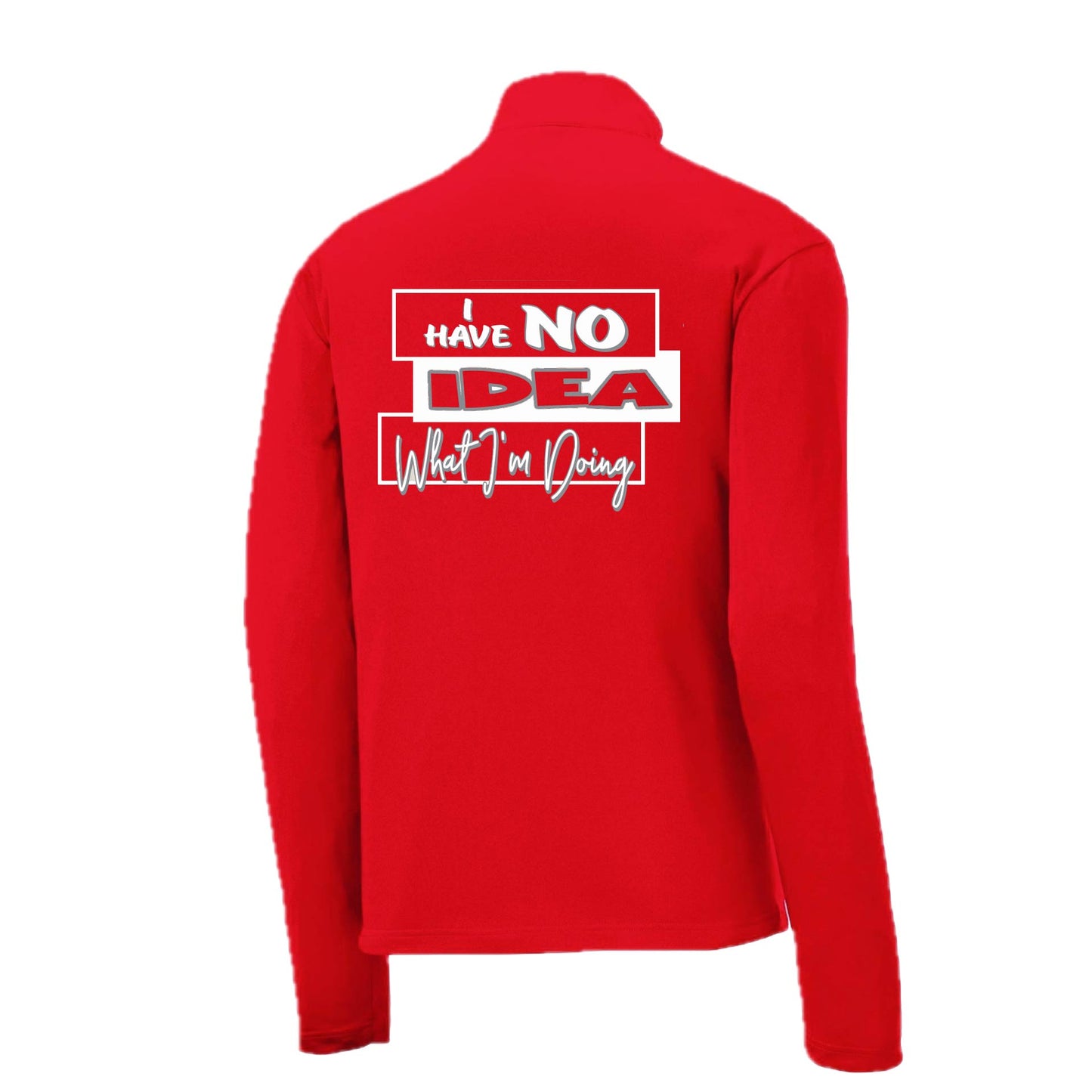 I Have No Idea What I'm Doing | Men's 1/4 Zip Long Sleeve Pullover Athletic Performance Shirt | 100% Polyester
