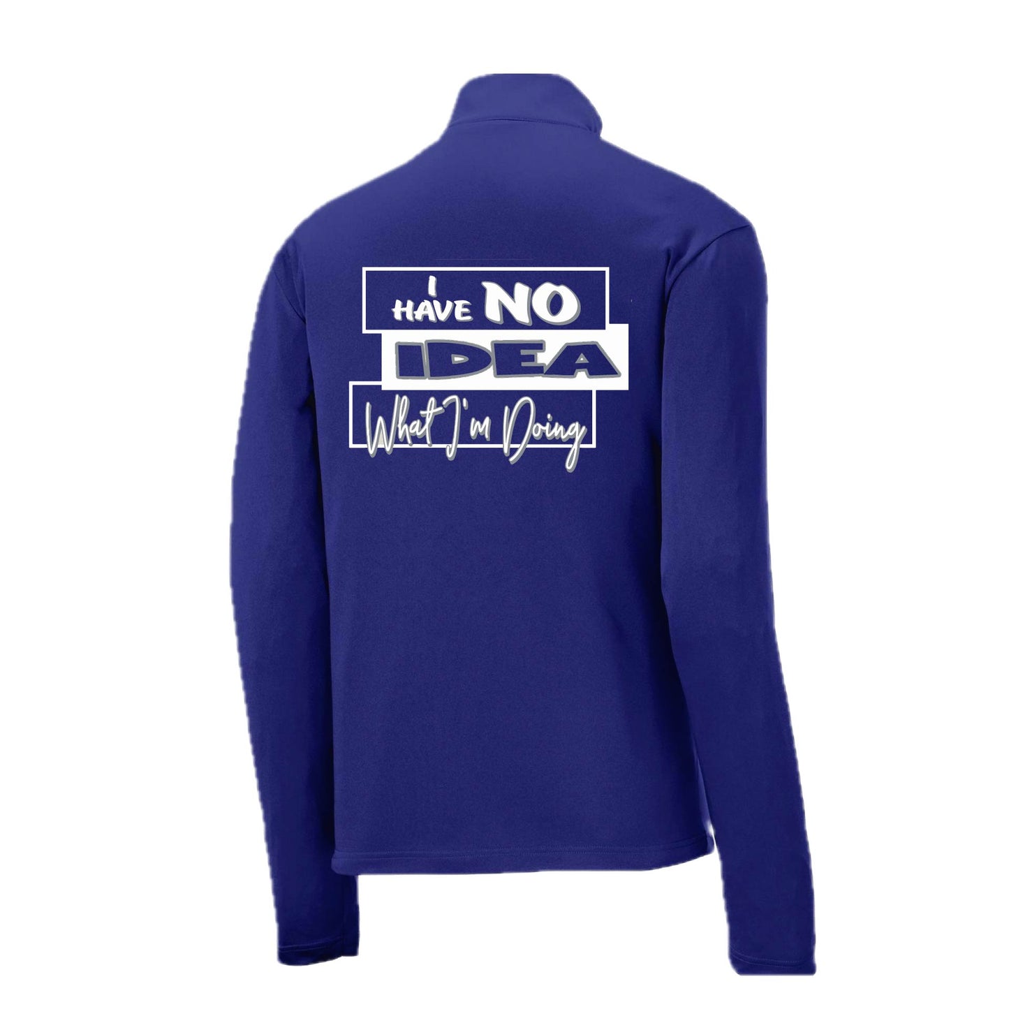 I Have No Idea What I'm Doing | Men's 1/4 Zip Long Sleeve Pullover Athletic Performance Shirt | 100% Polyester