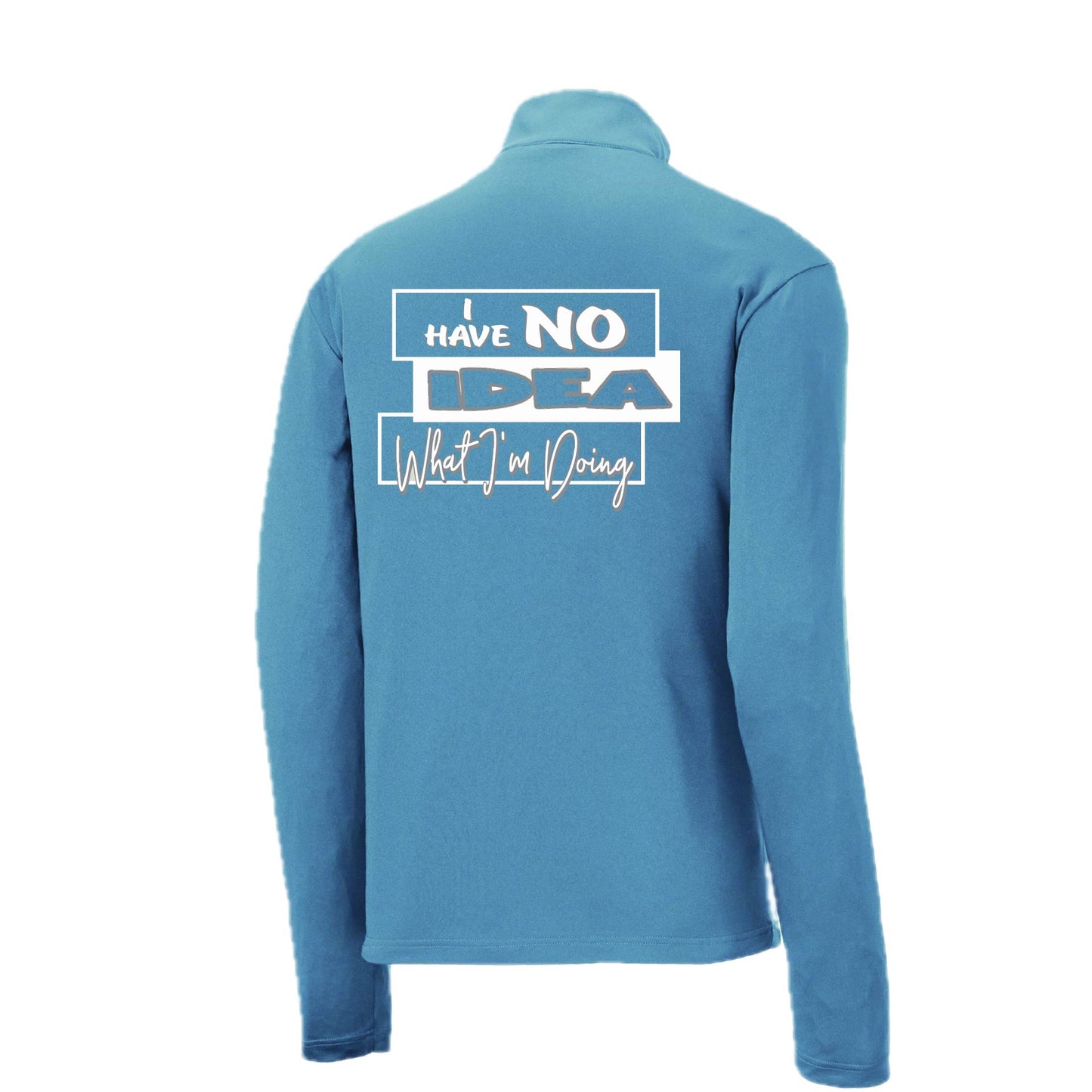 I Have No Idea What I'm Doing | Men's 1/4 Zip Long Sleeve Pullover Athletic Performance Shirt | 100% Polyester