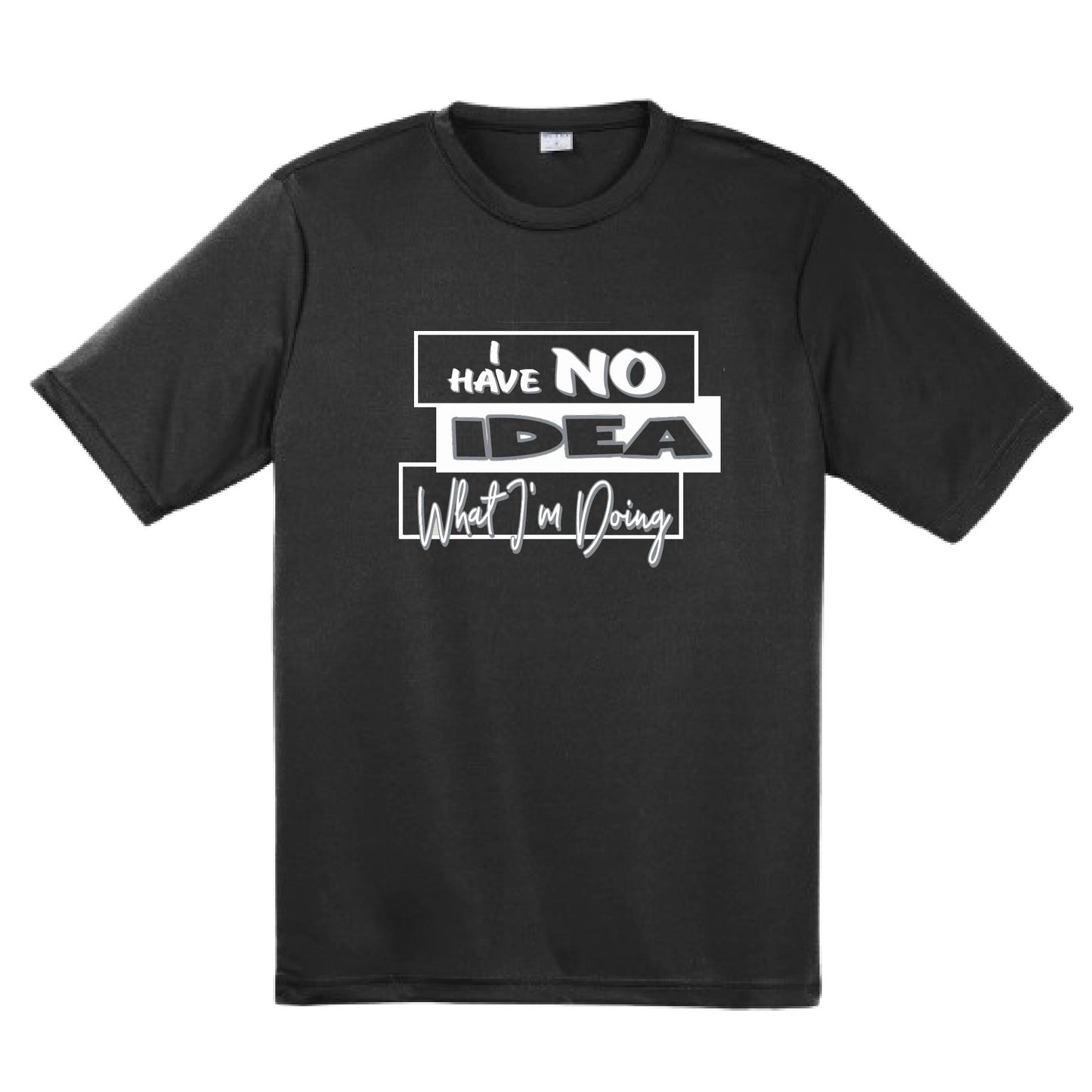 I Have No Idea What I'm Doing | Men's Short Sleeve Athletic Performance T-Shirt | 100% Polyester