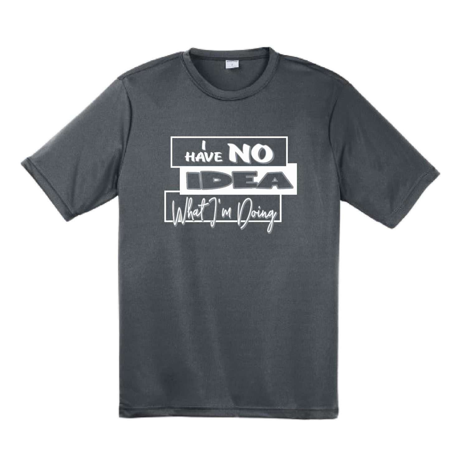 I Have No Idea What I'm Doing | Men's Short Sleeve Athletic Performance T-Shirt | 100% Polyester